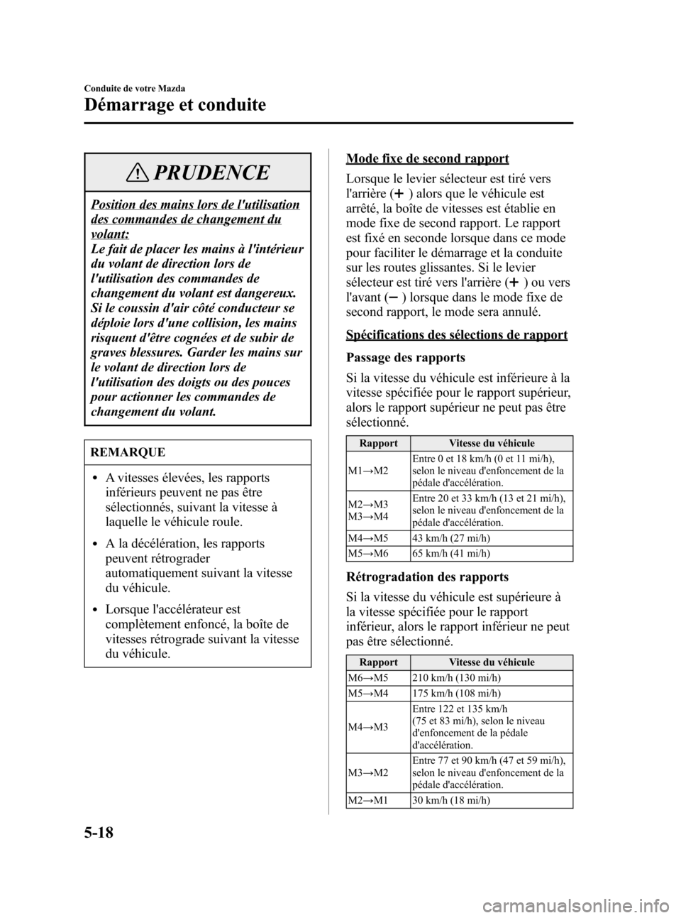 MAZDA MODEL RX 8 2006 Manuel du propriétaire (in French) Black plate (160,1)
PRUDENCE
Position des mains lors de lutilisation
des commandes de changement du
volant:
Le fait de placer les mains à lintérieur
du volant de direction lors de
lutilisation de MAZDA MODEL RX 8 2006 Manuel du propriétaire (in French) Black plate (160,1)
PRUDENCE
Position des mains lors de lutilisation
des commandes de changement du
volant:
Le fait de placer les mains à lintérieur
du volant de direction lors de
lutilisation de