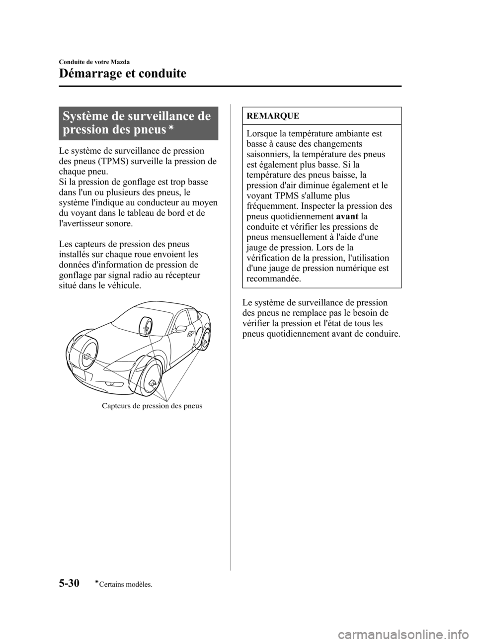 MAZDA MODEL RX 8 2006 Manuel du propriétaire (in French) Black plate (172,1)
Système de surveillance de
pression des pneus
í
Le système de surveillance de pression
des pneus (TPMS) surveille la pression de
chaque pneu.
Si la pression de gonflage est trop MAZDA MODEL RX 8 2006 Manuel du propriétaire (in French) Black plate (172,1)
Système de surveillance de
pression des pneus
í
Le système de surveillance de pression
des pneus (TPMS) surveille la pression de
chaque pneu.
Si la pression de gonflage est trop