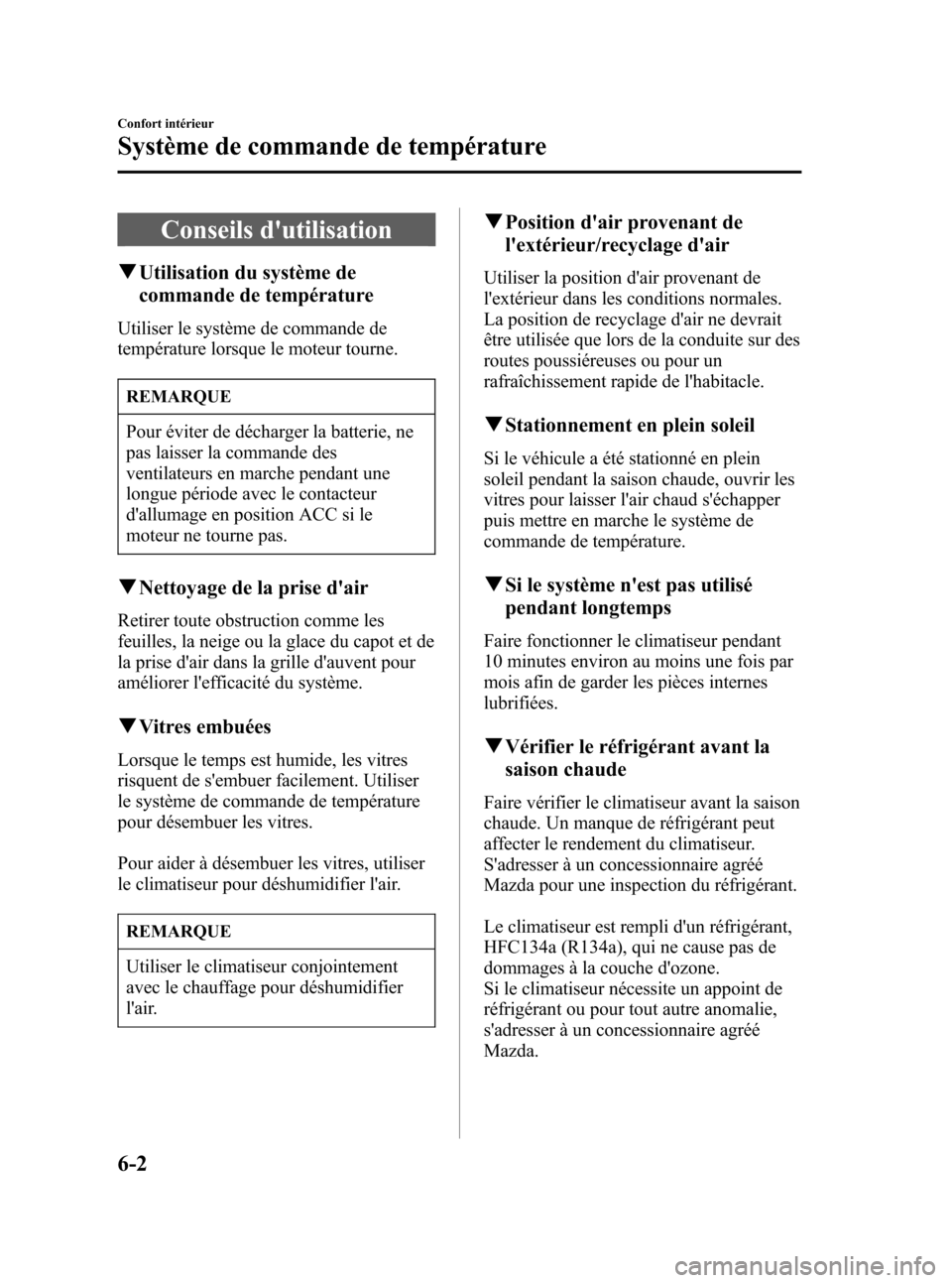 MAZDA MODEL RX 8 2006  Manuel du propriétaire (in French) Black plate (216,1)
Conseils dutilisation
qUtilisation du système de
commande de température
Utiliser le système de commande de
température lorsque le moteur tourne.
REMARQUE
Pour éviter de déc