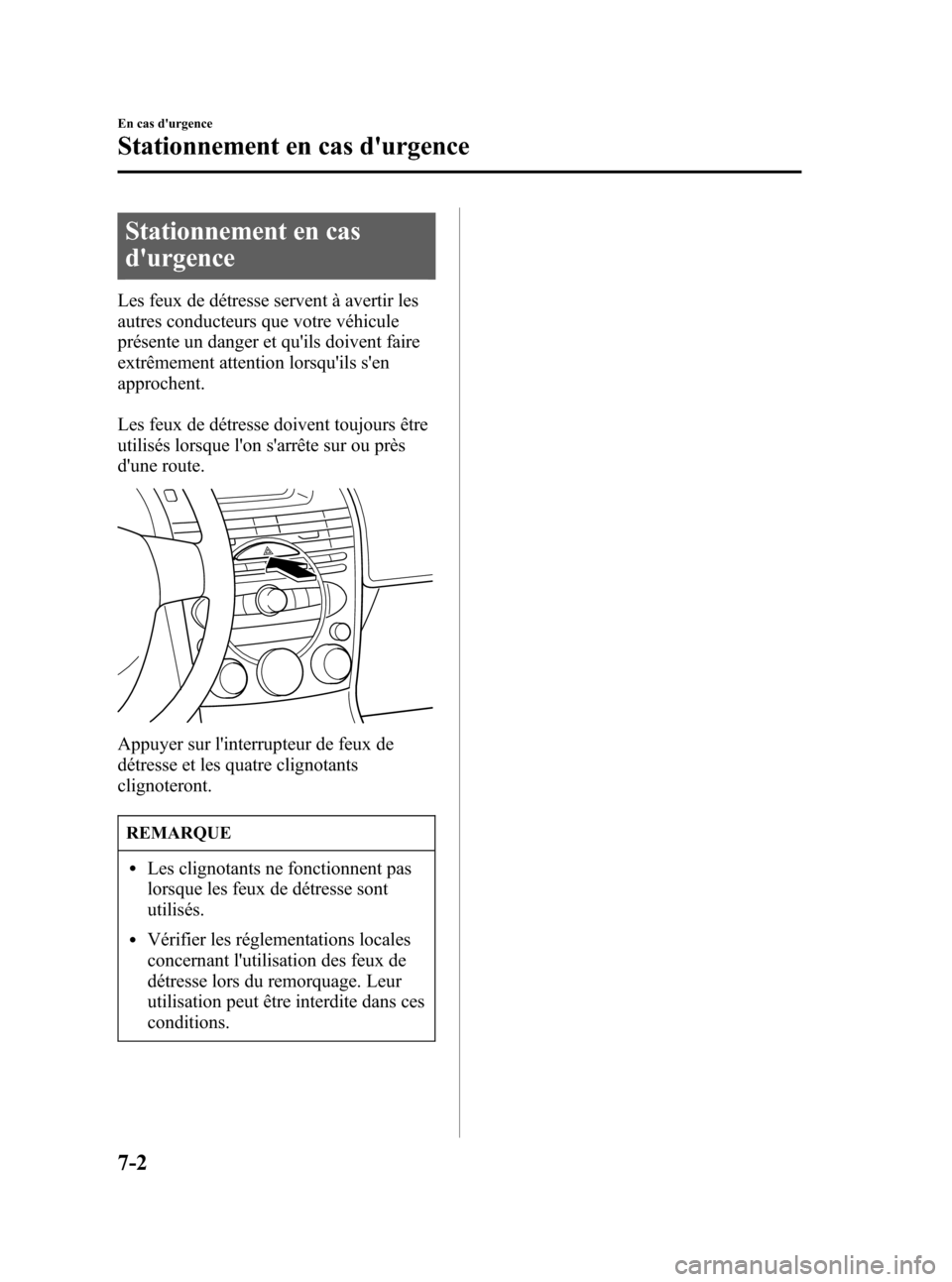 MAZDA MODEL RX 8 2006 Manuel du propriétaire (in French) Black plate (272,1)
Stationnement en cas
durgence
Les feux de détresse servent à avertir les
autres conducteurs que votre véhicule
présente un danger et quils doivent faire
extrêmement attentio MAZDA MODEL RX 8 2006 Manuel du propriétaire (in French) Black plate (272,1)
Stationnement en cas
durgence
Les feux de détresse servent à avertir les
autres conducteurs que votre véhicule
présente un danger et quils doivent faire
extrêmement attentio