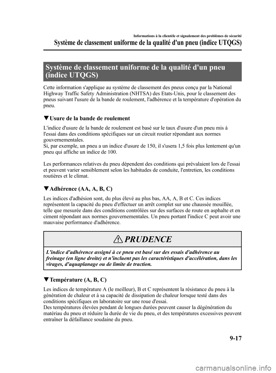 MAZDA MODEL RX 8 2006 Manuel du propriétaire (in French) Black plate (373,1)
Système de classement uniforme de la qualité dun pneu
(indice UTQGS)
Cette information sapplique au système de classement des pneus conçu par la National
Highway Traffic Safe MAZDA MODEL RX 8 2006 Manuel du propriétaire (in French) Black plate (373,1)
Système de classement uniforme de la qualité dun pneu
(indice UTQGS)
Cette information sapplique au système de classement des pneus conçu par la National
Highway Traffic Safe