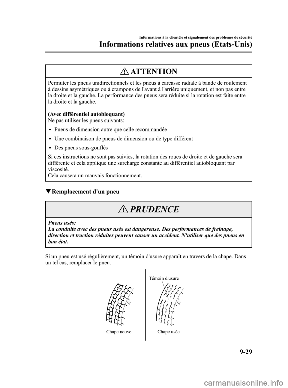 MAZDA MODEL RX 8 2006 Manuel du propriétaire (in French) Black plate (385,1)
ATTENTION
Permuter les pneus unidirectionnels et les pneus à carcasse radiale à bande de roulement
à dessins asymétriques ou à crampons de lavant à larrière uniquement, et MAZDA MODEL RX 8 2006 Manuel du propriétaire (in French) Black plate (385,1)
ATTENTION
Permuter les pneus unidirectionnels et les pneus à carcasse radiale à bande de roulement
à dessins asymétriques ou à crampons de lavant à larrière uniquement, et
