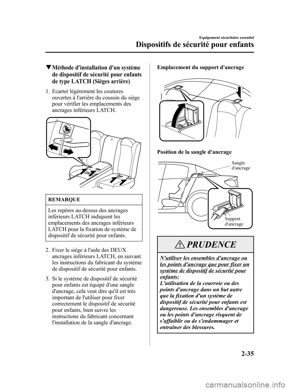 MAZDA MODEL RX 8 2006 Manuel du propriétaire (in French) Black plate (47,1)
qMéthode dinstallation dun système
de dispositif de sécurité pour enfants
de type LATCH (Sièges arrière)
1. Ecarter légèrement les coutures
ouvertes à larrière du couss MAZDA MODEL RX 8 2006 Manuel du propriétaire (in French) Black plate (47,1)
qMéthode dinstallation dun système
de dispositif de sécurité pour enfants
de type LATCH (Sièges arrière)
1. Ecarter légèrement les coutures
ouvertes à larrière du couss