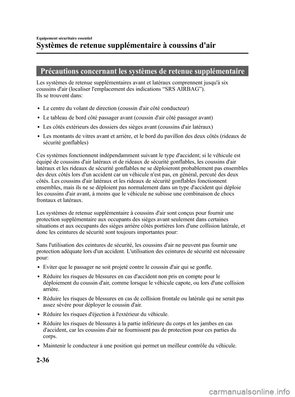 MAZDA MODEL RX 8 2006 Manuel du propriétaire (in French) Black plate (48,1)
Précautions concernant les systèmes de retenue supplémentaire
Les systèmes de retenue supplémentaires avant et latéraux comprennent jusquà six
coussins dair (localiser lem MAZDA MODEL RX 8 2006 Manuel du propriétaire (in French) Black plate (48,1)
Précautions concernant les systèmes de retenue supplémentaire
Les systèmes de retenue supplémentaires avant et latéraux comprennent jusquà six
coussins dair (localiser lem