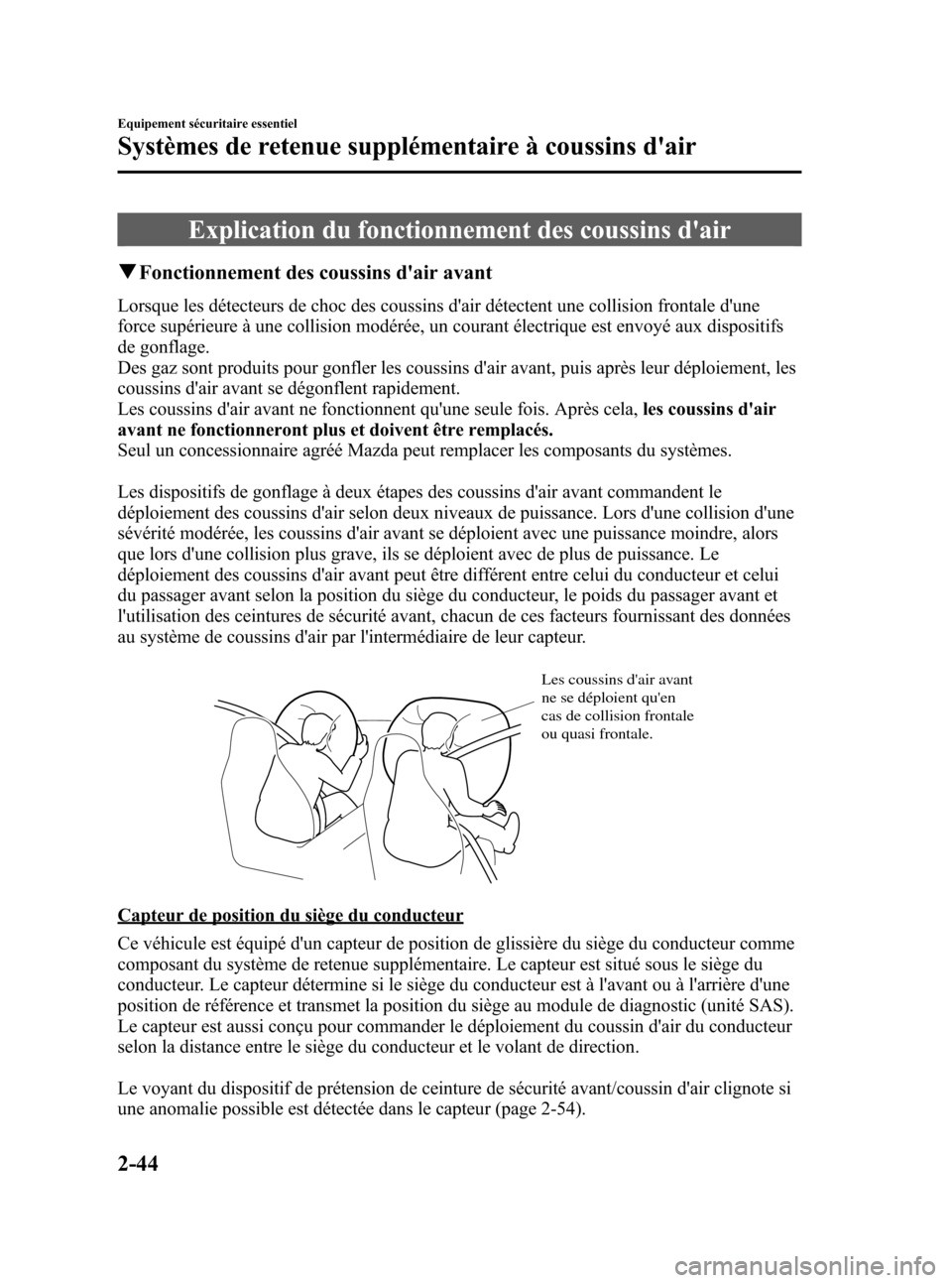 MAZDA MODEL RX 8 2006 Manuel du propriétaire (in French) Black plate (56,1)
Explication du fonctionnement des coussins dair
qFonctionnement des coussins dair avant
Lorsque les détecteurs de choc des coussins dair détectent une collision frontale dune
MAZDA MODEL RX 8 2006 Manuel du propriétaire (in French) Black plate (56,1)
Explication du fonctionnement des coussins dair
qFonctionnement des coussins dair avant
Lorsque les détecteurs de choc des coussins dair détectent une collision frontale dune