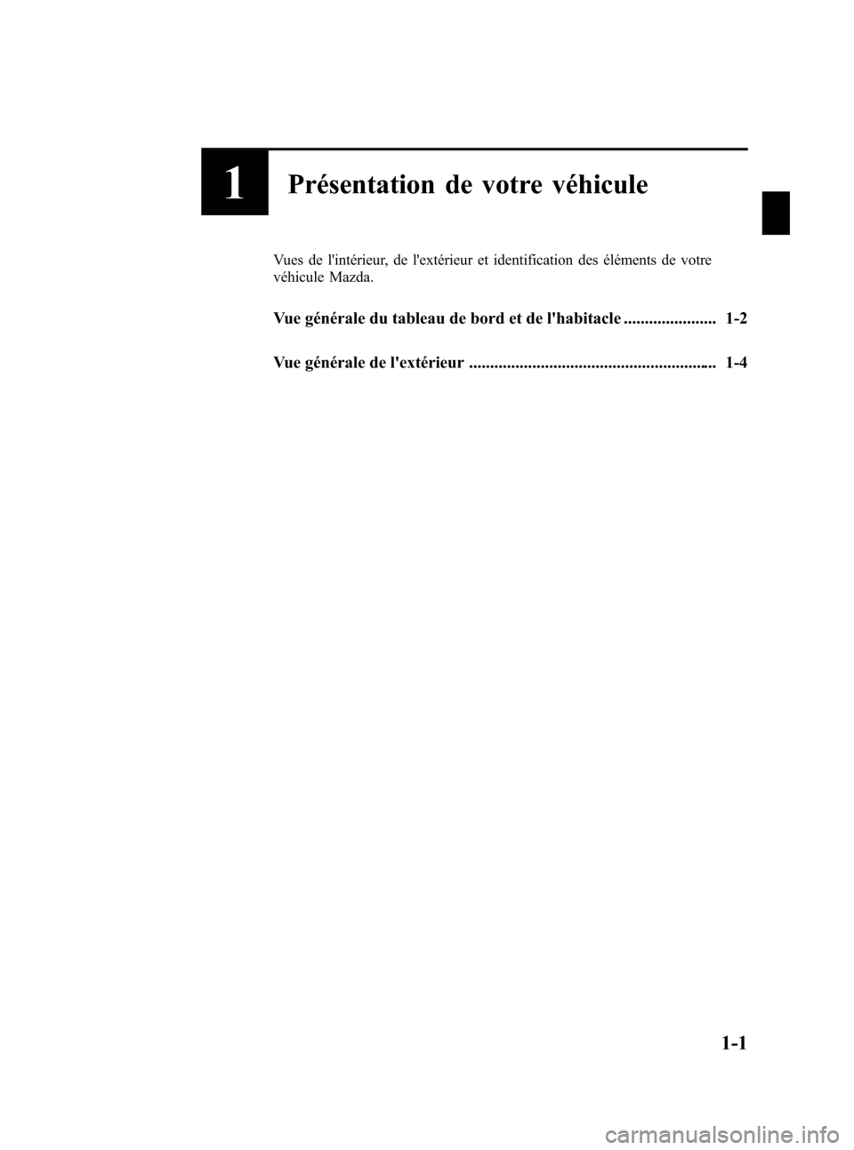 MAZDA MODEL RX 8 2006 Manuel du propriétaire (in French) Black plate (7,1)
1Présentation de votre véhicule
Vues de lintérieur, de lextérieur et identification des éléments de votre
véhicule Mazda.
Vue générale du tableau de bord et de lhabitacle MAZDA MODEL RX 8 2006 Manuel du propriétaire (in French) Black plate (7,1)
1Présentation de votre véhicule
Vues de lintérieur, de lextérieur et identification des éléments de votre
véhicule Mazda.
Vue générale du tableau de bord et de lhabitacle