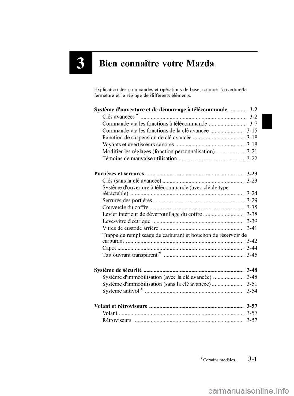 MAZDA MODEL RX 8 2006 Manuel du propriétaire (in French) Black plate (69,1)
3Bien connaître votre Mazda
Explication des commandes et opérations de base; comme louverture/la
fermeture et le réglage de différents éléments.
Système douverture et de d MAZDA MODEL RX 8 2006 Manuel du propriétaire (in French) Black plate (69,1)
3Bien connaître votre Mazda
Explication des commandes et opérations de base; comme louverture/la
fermeture et le réglage de différents éléments.
Système douverture et de d