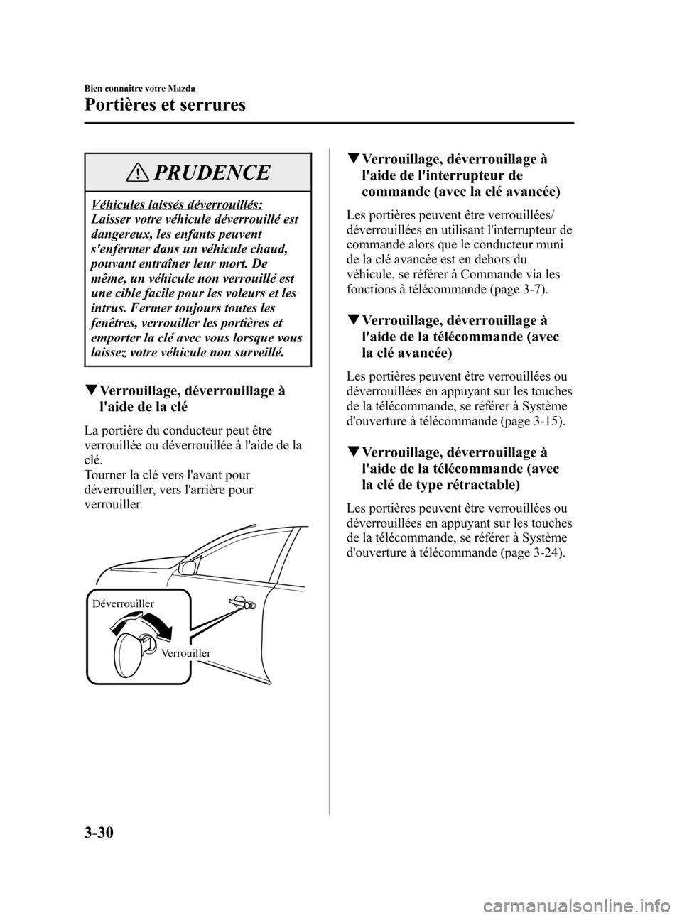 MAZDA MODEL RX 8 2006  Manuel du propriétaire (in French) Black plate (98,1)
PRUDENCE
Véhicules laissés déverrouillés:
Laisser votre véhicule déverrouillé est
dangereux, les enfants peuvent
senfermer dans un véhicule chaud,
pouvant entraîner leur m