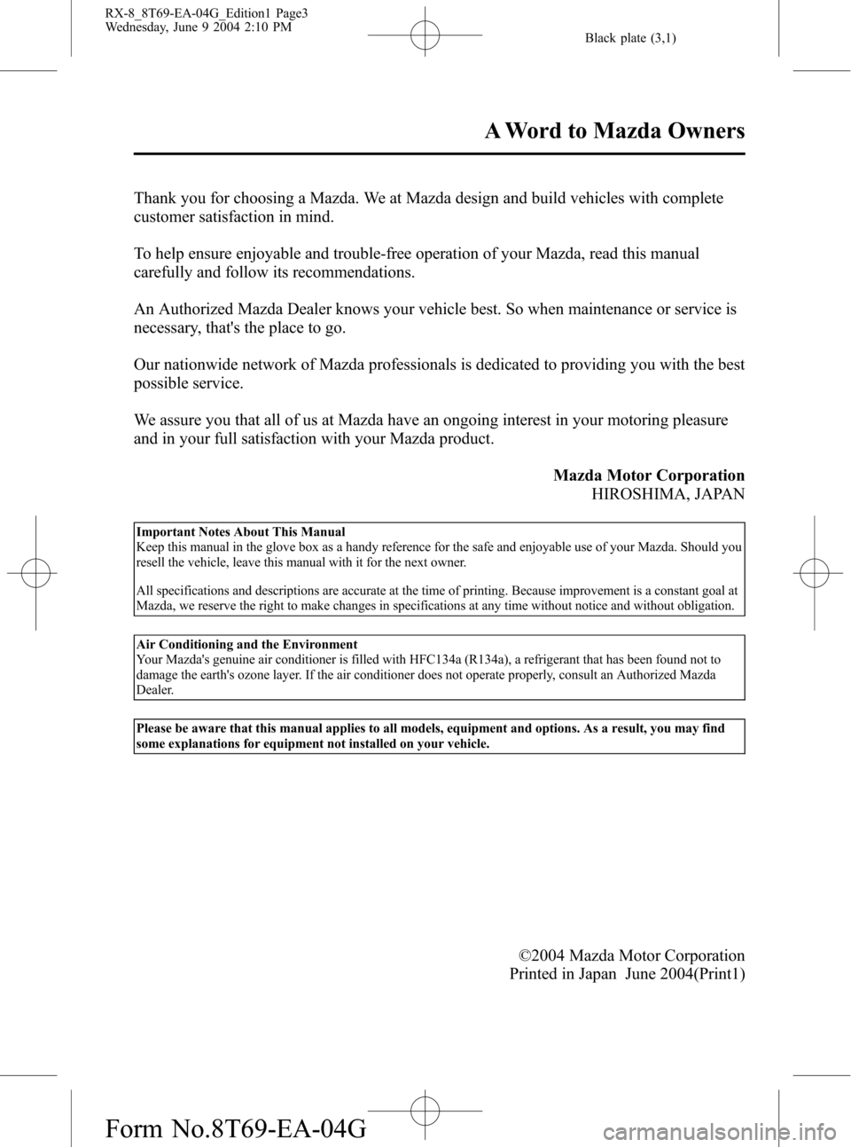 MAZDA MODEL RX 8 2005  Owners Manual (in English) Black plate (3,1)
Thank you for choosing a Mazda. We at Mazda design and build vehicles with complete
customer satisfaction in mind.
To help ensure enjoyable and trouble-free operation of your Mazda, 