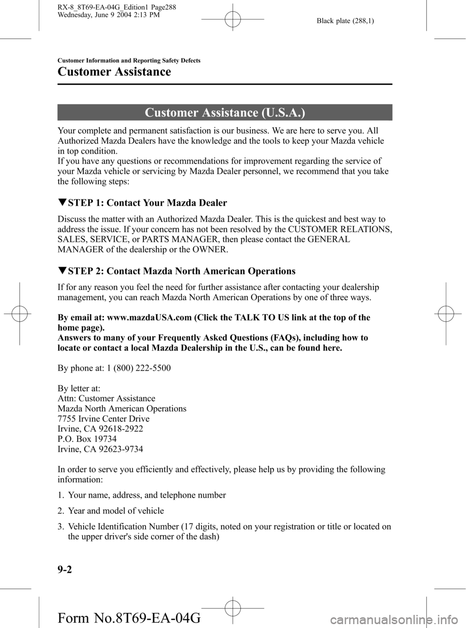 MAZDA MODEL RX 8 2005  Owners Manual (in English) Black plate (288,1)
Customer Assistance (U.S.A.)
Your complete and permanent satisfaction is our business. We are here to serve you. All
Authorized Mazda Dealers have the knowledge and the tools to ke