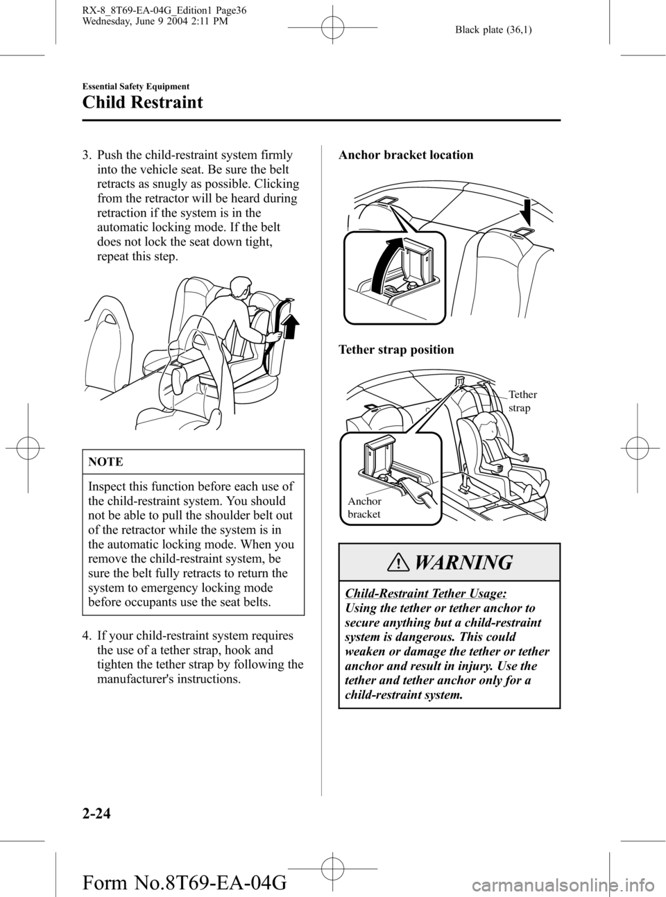 MAZDA MODEL RX 8 2005  Owners Manual (in English) Black plate (36,1)
3. Push the child-restraint system firmly
into the vehicle seat. Be sure the belt
retracts as snugly as possible. Clicking
from the retractor will be heard during
retraction if the 
