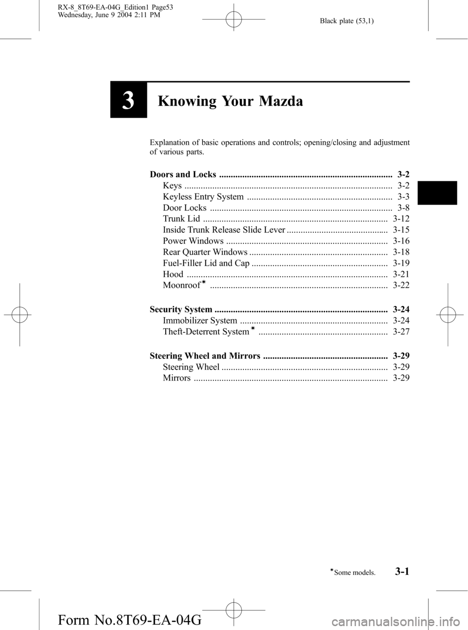 MAZDA MODEL RX 8 2005  Owners Manual (in English) Black plate (53,1)
3Knowing Your Mazda
Explanation of basic operations and controls; opening/closing and adjustment
of various parts.
Doors and Locks ..................................................