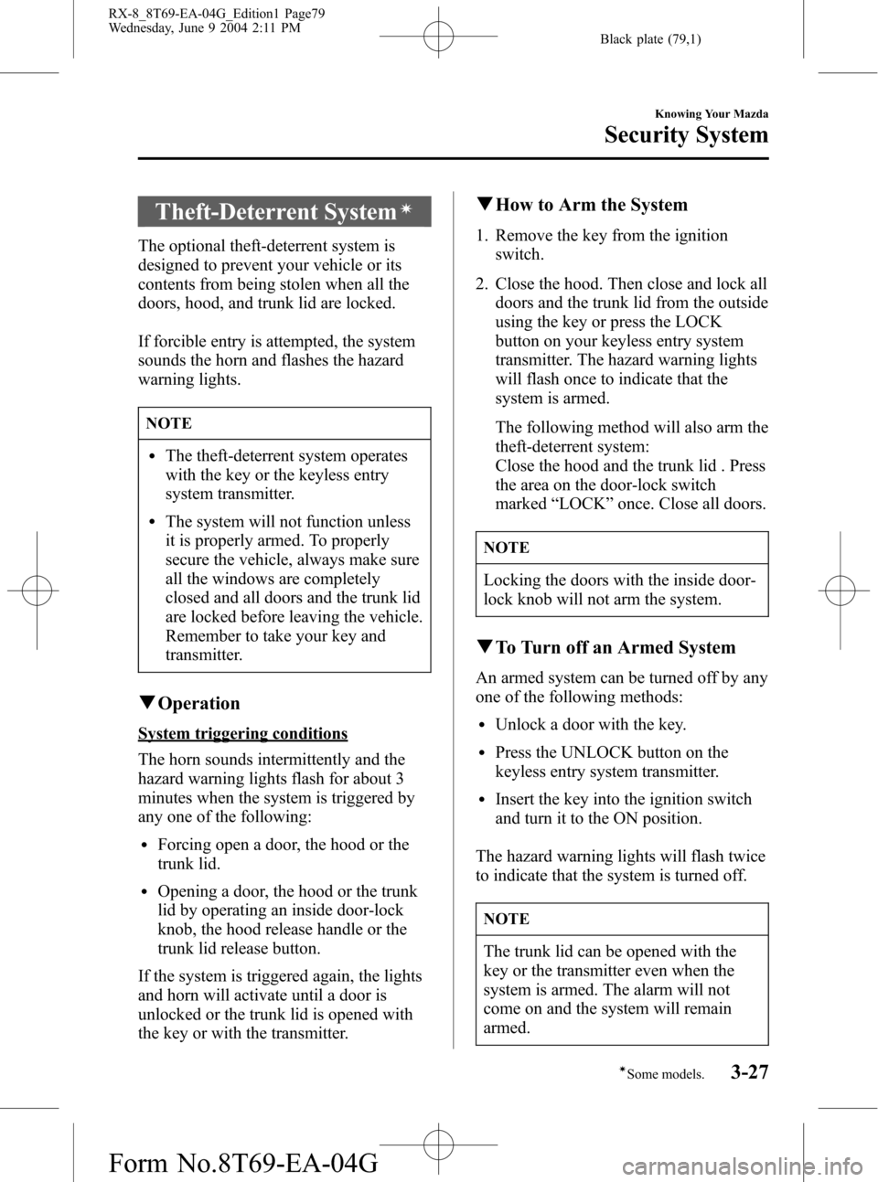 MAZDA MODEL RX 8 2005  Owners Manual (in English) Black plate (79,1)
Theft-Deterrent Systemí
The optional theft-deterrent system is
designed to prevent your vehicle or its
contents from being stolen when all the
doors, hood, and trunk lid are locked