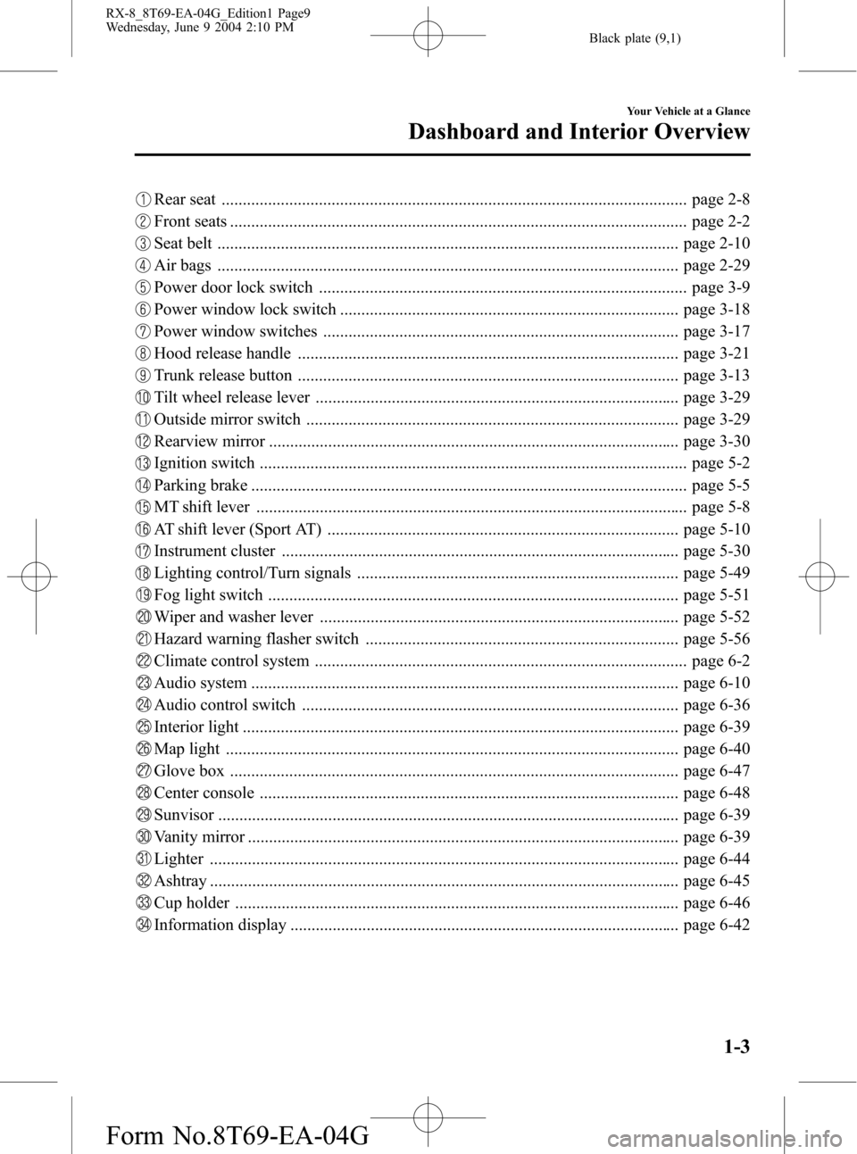 MAZDA MODEL RX 8 2005  Owners Manual (in English) Black plate (9,1)
Rear seat .............................................................................................................. page 2-8
Front seats ........................................