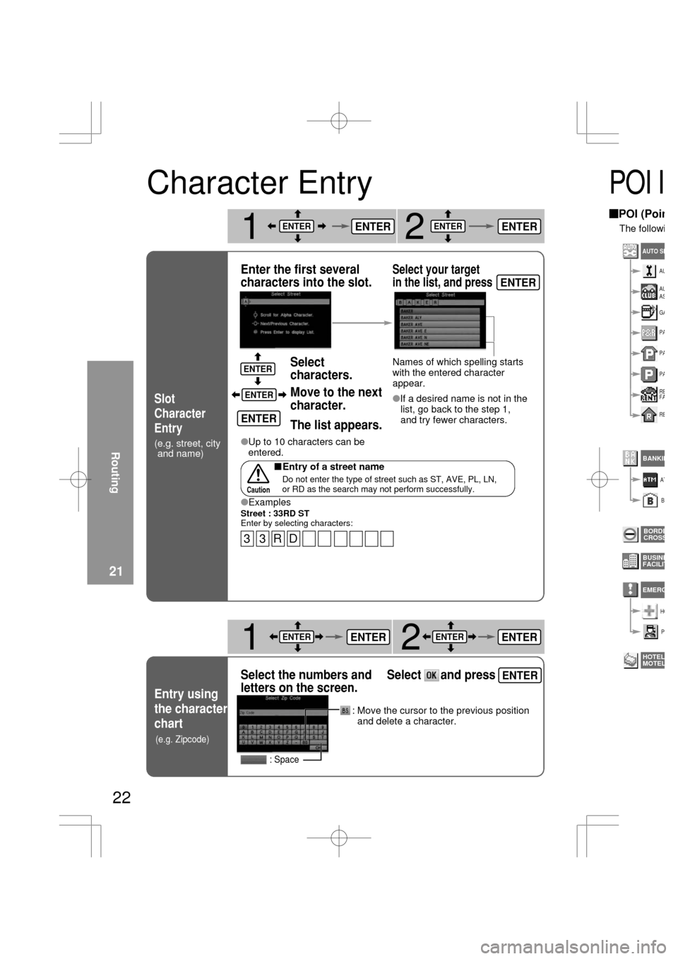 MAZDA MODEL RX 8 2004  Owners Manual (in English) 22
Slot
Character
Entry
(e.g. street, city
and name)
Enter the first several
characters into the slot.Select your target
in the list, and press
12
If a desired name is not in the
list, go back to the