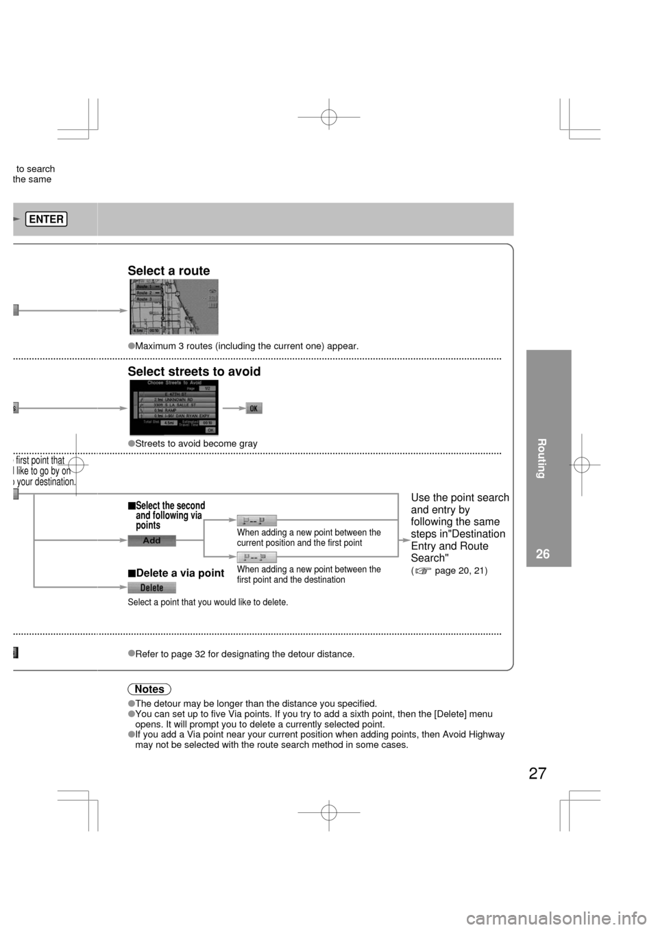 MAZDA MODEL RX 8 2004  Owners Manual (in English) 27
Select a route
Maximum 3 routes (including the current one) appear.
Select streets to avoid
Streets to avoid become gray
When adding a new point between the
current position and the first point
W