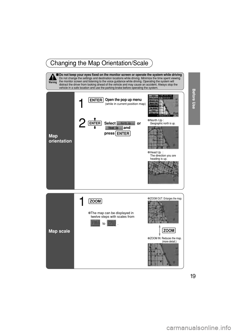 MAZDA MODEL RX 8 2004  Navigation Manual (in English) Chang\fng\bthe\bMap\bOr\fen\atat\fon/Scale
Do not keep your eye\b fix\Oed on the monitor \bcreen o\Or operate the \by\btem while d\OrivingDo\bnot\bchange\bthe\bset\at\fngs\band\bdest\fnat\fon\b\alocat