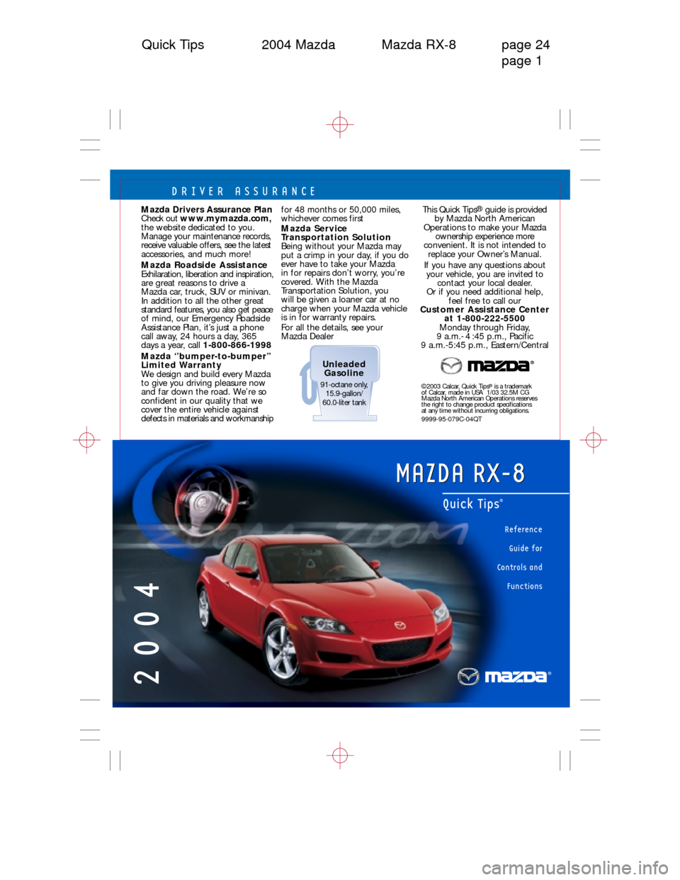 MAZDA MODEL RX 8 2004  Quick Tips (in English) 2004
Reference
Guide for 
Controls and
Functions
Quick Tips®
®
MAZDA RX-8 MAZDA RX-8
Quick Tips 2004 Mazda Mazda RX-8 page 24
page 1
DRIVER ASSURANCE
©2003 Calcar, Quick Tips®is a trademark 
of Ca