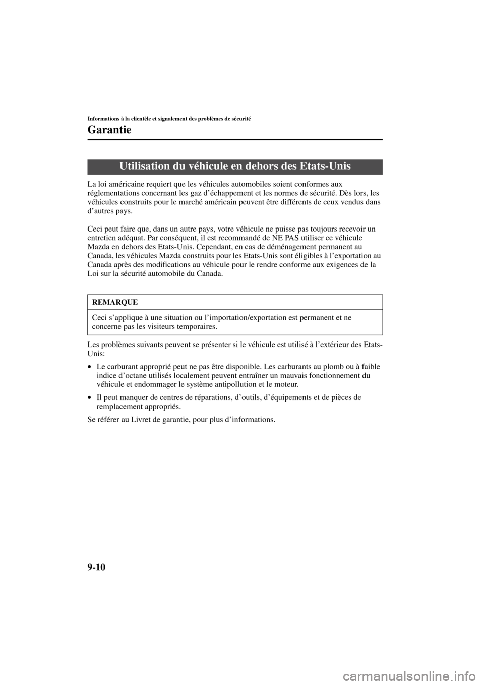 MAZDA MODEL RX 8 2004 Manuel du propriétaire (in French) 9-10
Informations à la clientèle et signalement des problèmes de sécurité
Garantie
Form No. 8R66-EC-03C-F
La loi américaine requiert que les véhicules automobiles soient conformes aux
régleme MAZDA MODEL RX 8 2004 Manuel du propriétaire (in French) 9-10
Informations à la clientèle et signalement des problèmes de sécurité
Garantie
Form No. 8R66-EC-03C-F
La loi américaine requiert que les véhicules automobiles soient conformes aux
régleme