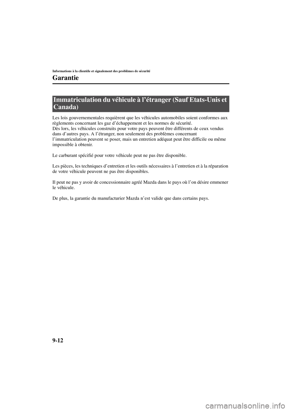 MAZDA MODEL RX 8 2004 Manuel du propriétaire (in French) 9-12
Informations à la clientèle et signalement des problèmes de sécurité
Garantie
Form No. 8R66-EC-03C-F
Les lois gouvernementales requièrent que les véhicules automobiles soient conformes aux MAZDA MODEL RX 8 2004 Manuel du propriétaire (in French) 9-12
Informations à la clientèle et signalement des problèmes de sécurité
Garantie
Form No. 8R66-EC-03C-F
Les lois gouvernementales requièrent que les véhicules automobiles soient conformes aux