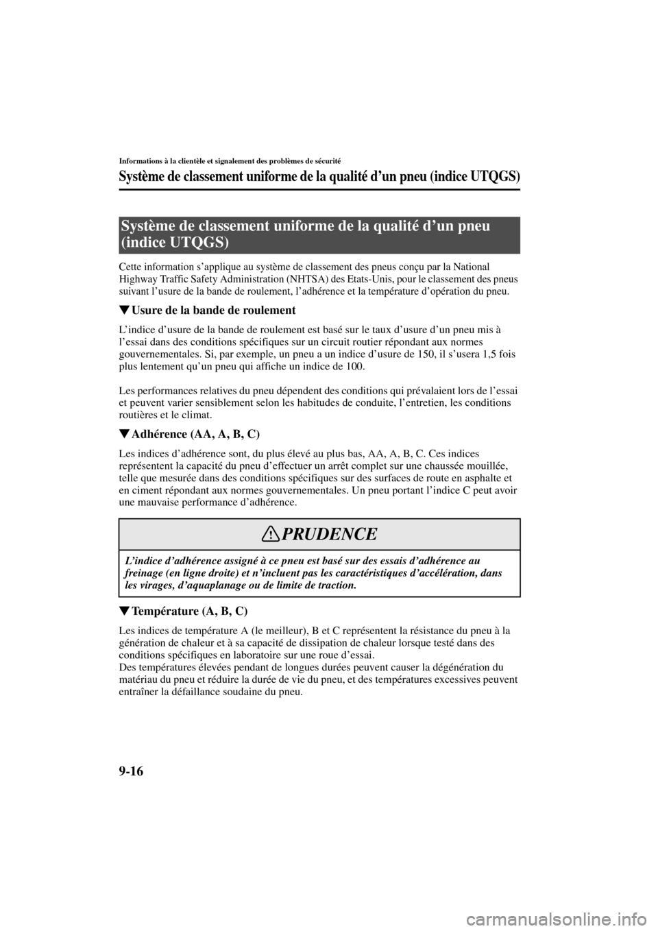 MAZDA MODEL RX 8 2004 Manuel du propriétaire (in French) 9-16
Informations à la clientèle et signalement des problèmes de sécurité
Form No. 8R66-EC-03C-F
Système de classement uniforme de la qualité d’un pneu (indice UTQGS)
Cette information s’ap MAZDA MODEL RX 8 2004 Manuel du propriétaire (in French) 9-16
Informations à la clientèle et signalement des problèmes de sécurité
Form No. 8R66-EC-03C-F
Système de classement uniforme de la qualité d’un pneu (indice UTQGS)
Cette information s’ap