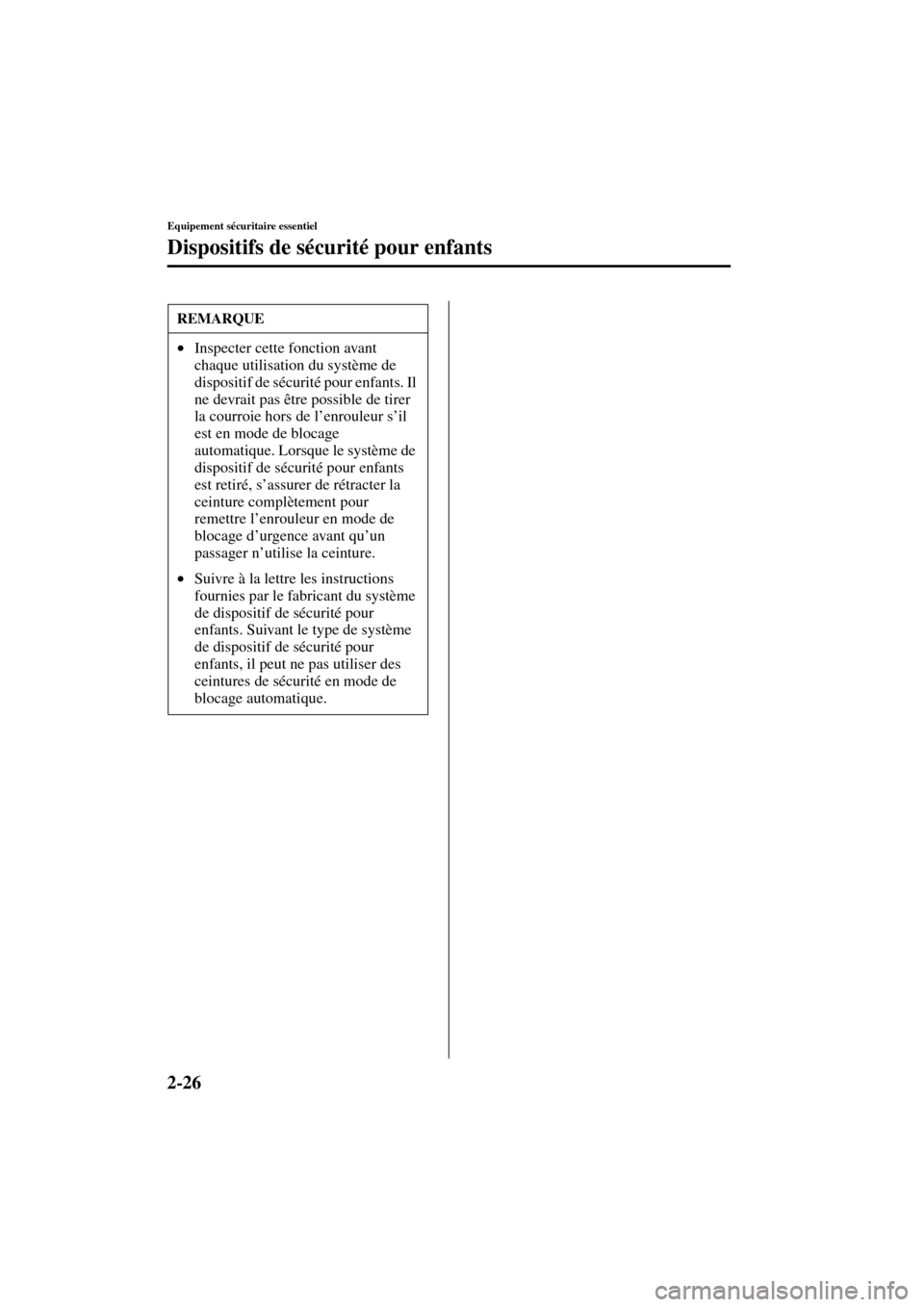 MAZDA MODEL RX 8 2004  Manuel du propriétaire (in French) 2-26
Equipement sécuritaire essentiel
Dispositifs de sécurité pour enfants
Form No. 8R66-EC-03C-F
REMARQUE
•Inspecter cette fonction avant 
chaque utilisation du système de 
dispositif de sécur