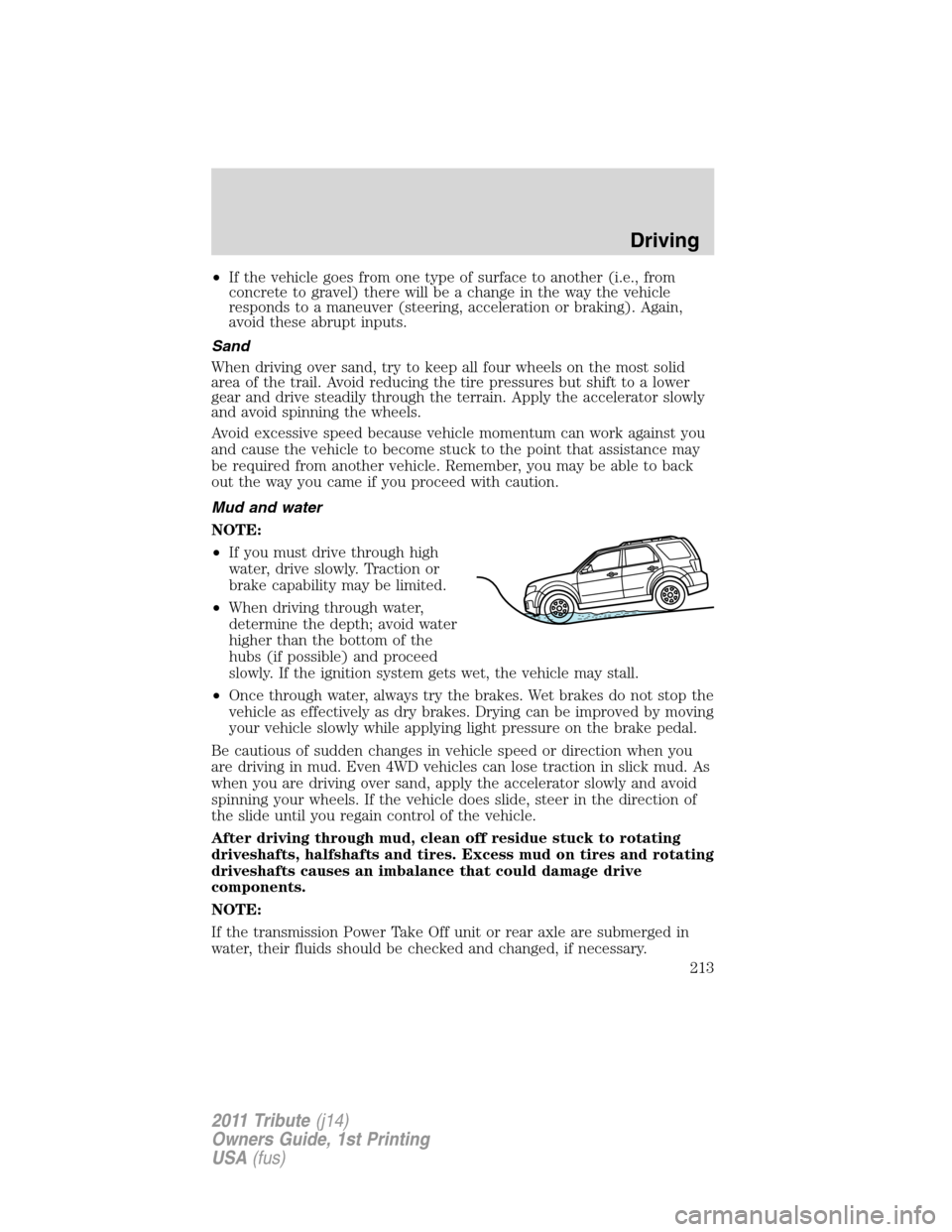 MAZDA MODEL TRIBUTE 2011 Owners Manual (in English) •If the vehicle goes from one type of surface to another (i.e., from
concrete to gravel) there will be a change in the way the vehicle
responds to a maneuver (steering, acceleration or braking). Aga MAZDA MODEL TRIBUTE 2011 Owners Manual (in English) •If the vehicle goes from one type of surface to another (i.e., from
concrete to gravel) there will be a change in the way the vehicle
responds to a maneuver (steering, acceleration or braking). Aga