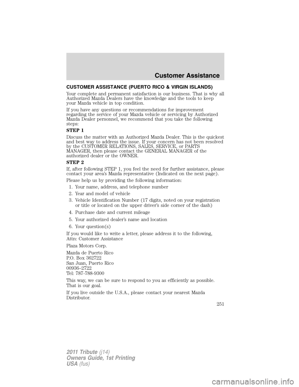 MAZDA MODEL TRIBUTE 2011  Owners Manual (in English) CUSTOMER ASSISTANCE (PUERTO RICO & VIRGIN ISLANDS)
Your complete and permanent satisfaction is our business. That is why all
Authorized Mazda Dealers have the knowledge and the tools to keep
your Mazd