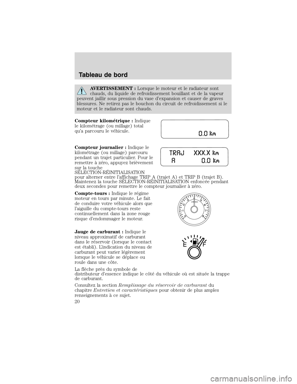 MAZDA MODEL TRIBUTE 2010  Manuel du propriétaire (in French) AVERTISSEMENT :Lorsque le moteur et le radiateur sont
chauds, du liquide de refroidissement bouillant et de la vapeur
peuvent jaillir sous pression du vase d’expansion et causer de graves
blessures.