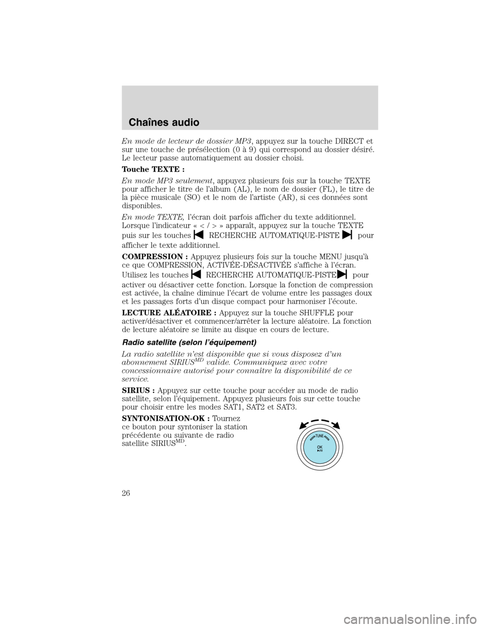 MAZDA MODEL TRIBUTE 2010 Manuel du propriétaire (in French) En mode de lecteur de dossier MP3, appuyez sur la touche DIRECT et
sur une touche de présélection (0 à 9) qui correspond au dossier désiré.
Le lecteur passe automatiquement au dossier choisi.
Tou MAZDA MODEL TRIBUTE 2010 Manuel du propriétaire (in French) En mode de lecteur de dossier MP3, appuyez sur la touche DIRECT et
sur une touche de présélection (0 à 9) qui correspond au dossier désiré.
Le lecteur passe automatiquement au dossier choisi.
Tou