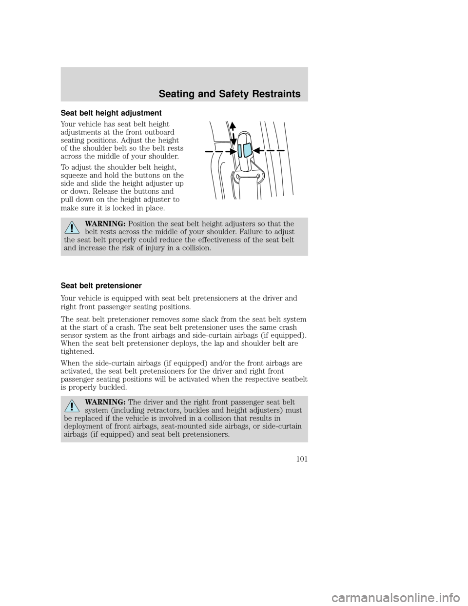 MAZDA MODEL TRIBUTE 2009  Owners Manual (in English) Seat belt height adjustment
Your vehicle has seat belt height
adjustments at the front outboard
seating positions. Adjust the height
of the shoulder belt so the belt rests
across the middle of your sh