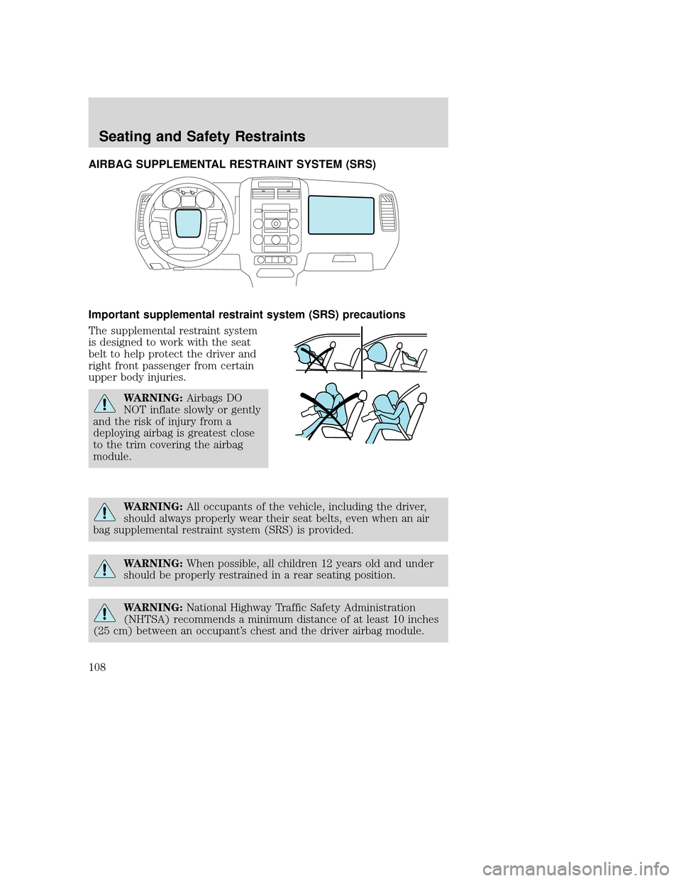 MAZDA MODEL TRIBUTE 2009  Owners Manual (in English) AIRBAG SUPPLEMENTAL RESTRAINT SYSTEM (SRS)
Important supplemental restraint system (SRS) precautions
The supplemental restraint system
is designed to work with the seat
belt to help protect the driver