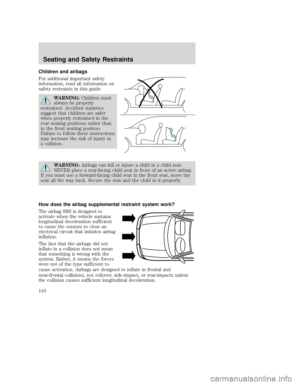 MAZDA MODEL TRIBUTE 2009  Owners Manual (in English) Children and airbags
For additional important safety
information, read all information on
safety restraints in this guide.
WARNING:Children must
always be properly
restrained. Accident statistics
sugg