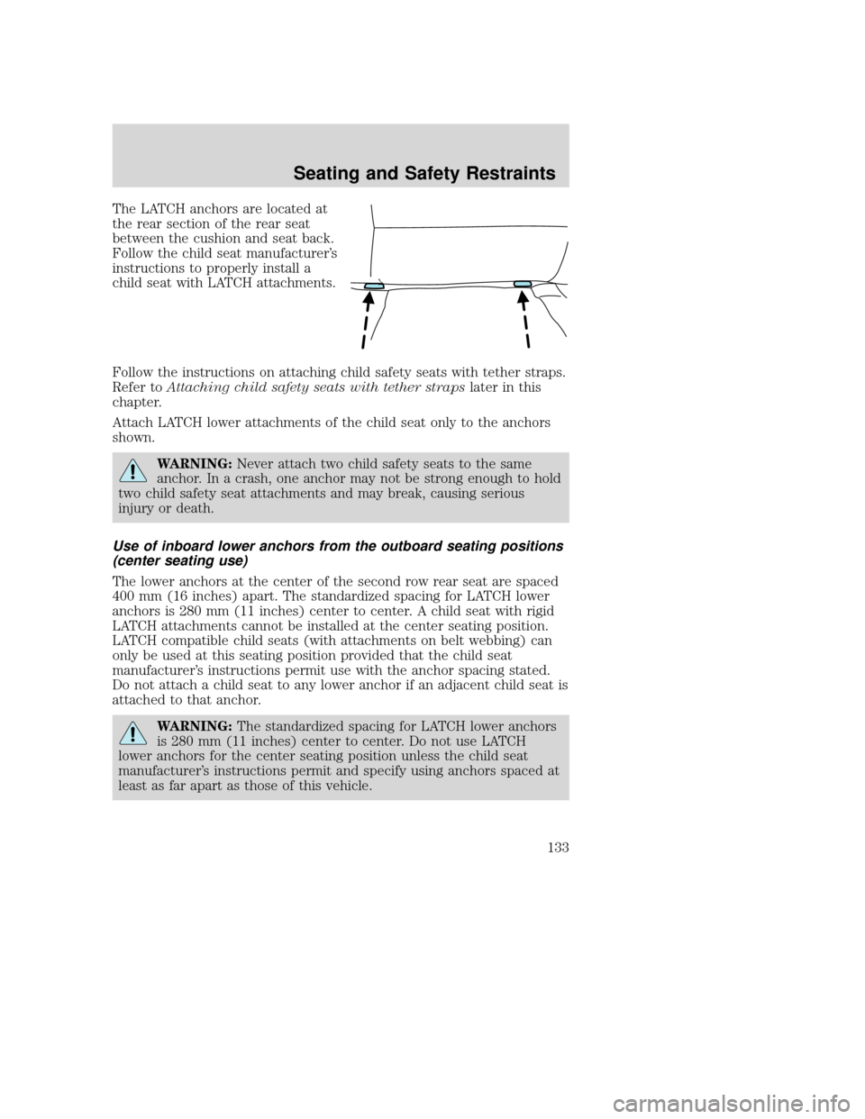 MAZDA MODEL TRIBUTE 2009 Owners Manual (in English) The LATCH anchors are located at
the rear section of the rear seat
between the cushion and seat back.
Follow the child seat manufacturer’s
instructions to properly install a
child seat with LATCH at MAZDA MODEL TRIBUTE 2009 Owners Manual (in English) The LATCH anchors are located at
the rear section of the rear seat
between the cushion and seat back.
Follow the child seat manufacturer’s
instructions to properly install a
child seat with LATCH at