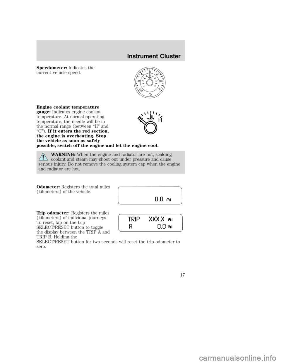 MAZDA MODEL TRIBUTE 2009 Owners Manual (in English) Speedometer:Indicates the
current vehicle speed.
Engine coolant temperature
gauge: Indicates engine coolant
temperature. At normal operating
temperature, the needle will be in
the normal range (betwee MAZDA MODEL TRIBUTE 2009 Owners Manual (in English) Speedometer:Indicates the
current vehicle speed.
Engine coolant temperature
gauge: Indicates engine coolant
temperature. At normal operating
temperature, the needle will be in
the normal range (betwee