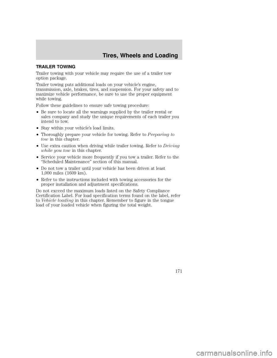 MAZDA MODEL TRIBUTE 2009 Owners Manual (in English) TRAILER TOWING
Trailer towing with your vehicle may require the use of a trailer tow
option package.
Trailer towing puts additional loads on your vehicle’s engine,
transmission, axle, brakes, tires, MAZDA MODEL TRIBUTE 2009 Owners Manual (in English) TRAILER TOWING
Trailer towing with your vehicle may require the use of a trailer tow
option package.
Trailer towing puts additional loads on your vehicle’s engine,
transmission, axle, brakes, tires,