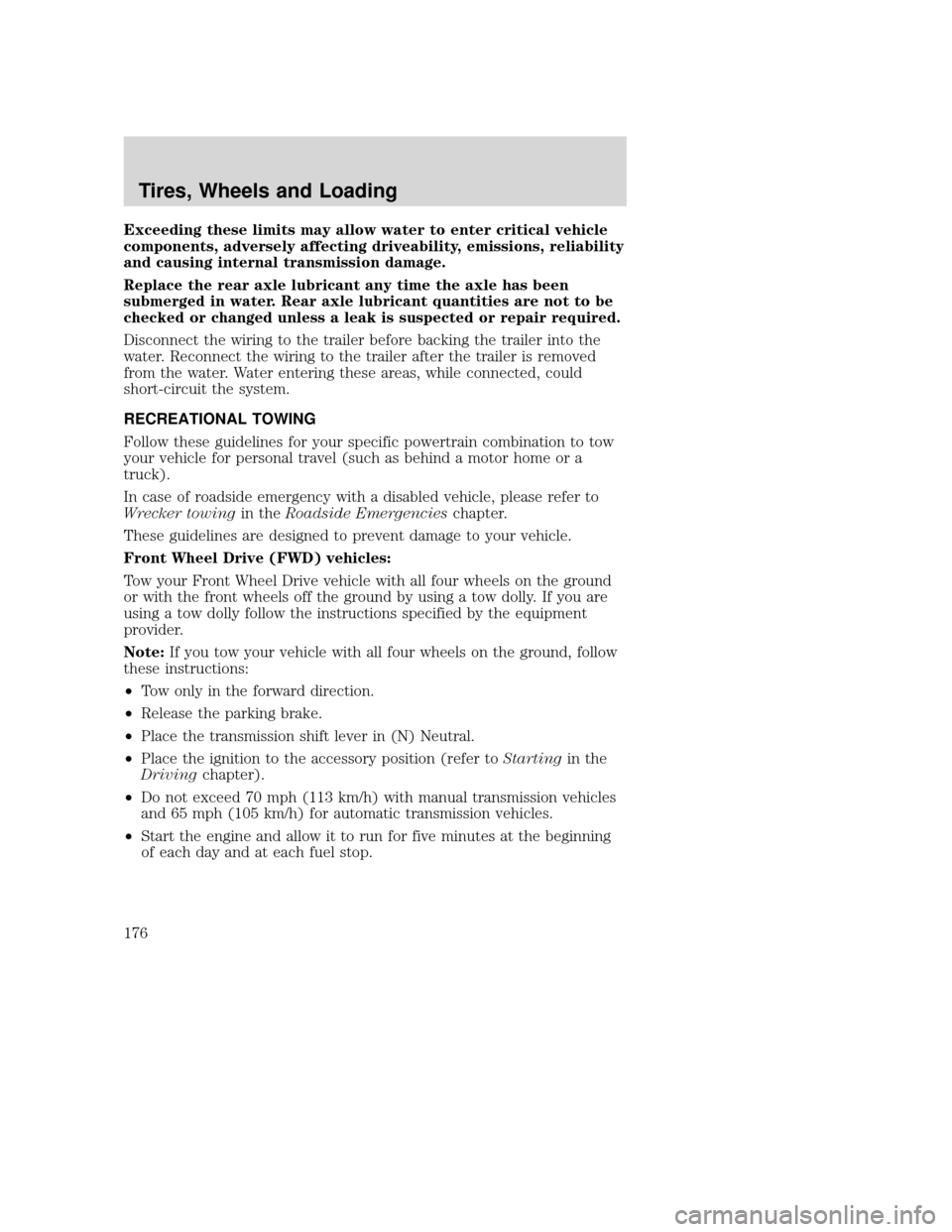 MAZDA MODEL TRIBUTE 2009  Owners Manual (in English) Exceeding these limits may allow water to enter critical vehicle
components, adversely affecting driveability, emissions, reliability
and causing internal transmission damage.
Replace the rear axle lu