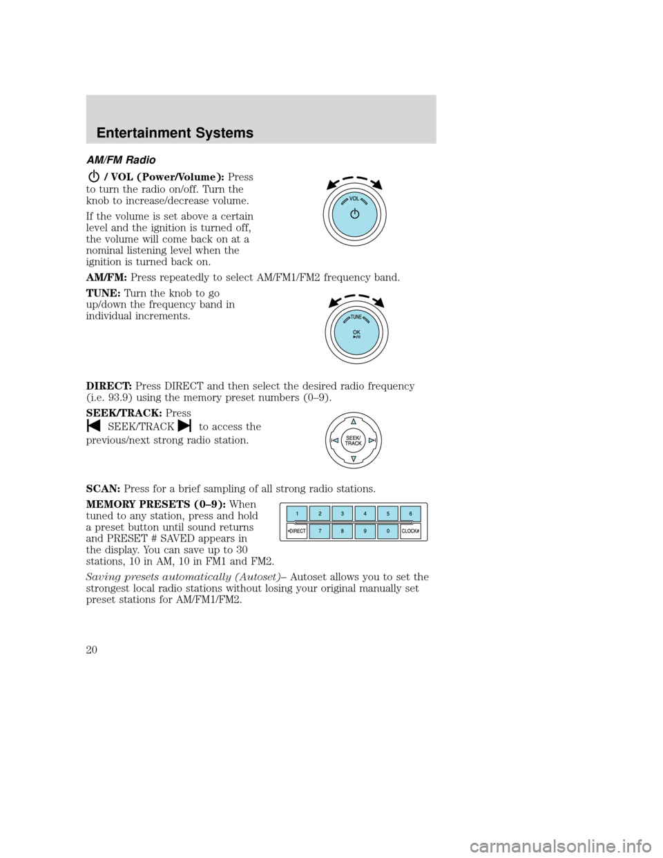 MAZDA MODEL TRIBUTE 2009 (in English) User Guide AM/FM Radio
/ VOL (Power/Volume):Press
to turn the radio on/off. Turn the
knob to increase/decrease volume.
If the volume is set above a certain
level and the ignition is turned off,
the volume will c MAZDA MODEL TRIBUTE 2009 (in English) User Guide AM/FM Radio
/ VOL (Power/Volume):Press
to turn the radio on/off. Turn the
knob to increase/decrease volume.
If the volume is set above a certain
level and the ignition is turned off,
the volume will c