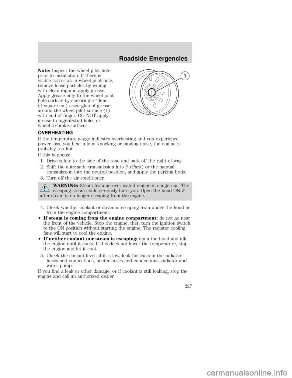 MAZDA MODEL TRIBUTE 2009  Owners Manual (in English) Note:Inspect the wheel pilot hole
prior to installation. If there is
visible corrosion in wheel pilot hole,
remove loose particles by wiping
with clean rag and apply grease.
Apply grease only to the w