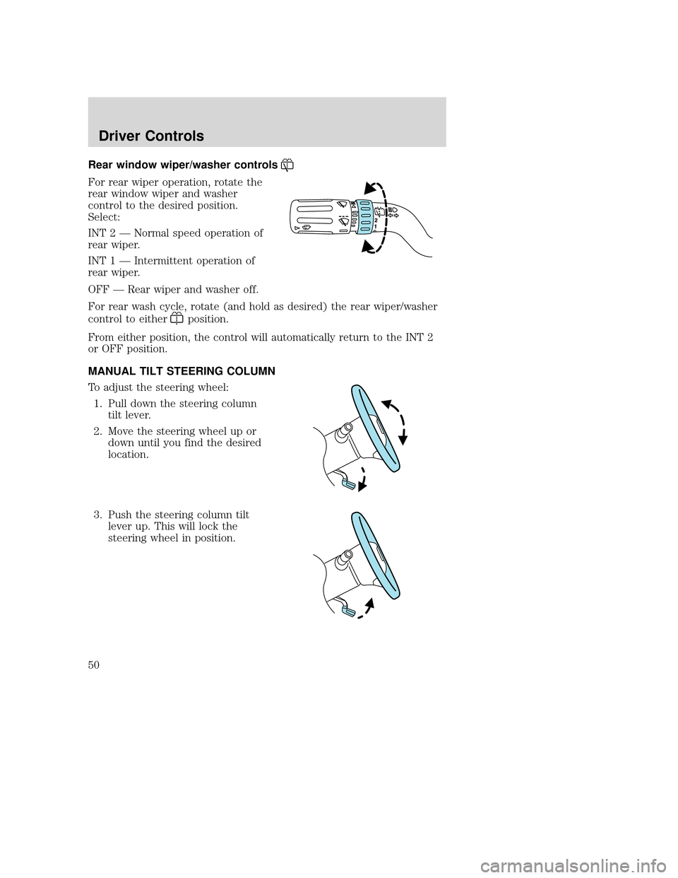 MAZDA MODEL TRIBUTE 2009  Owners Manual (in English) Rear window wiper/washer controls
For rear wiper operation, rotate the
rear window wiper and washer
control to the desired position.
Select:
INT 2 — Normal speed operation of
rear wiper.
INT 1 — I