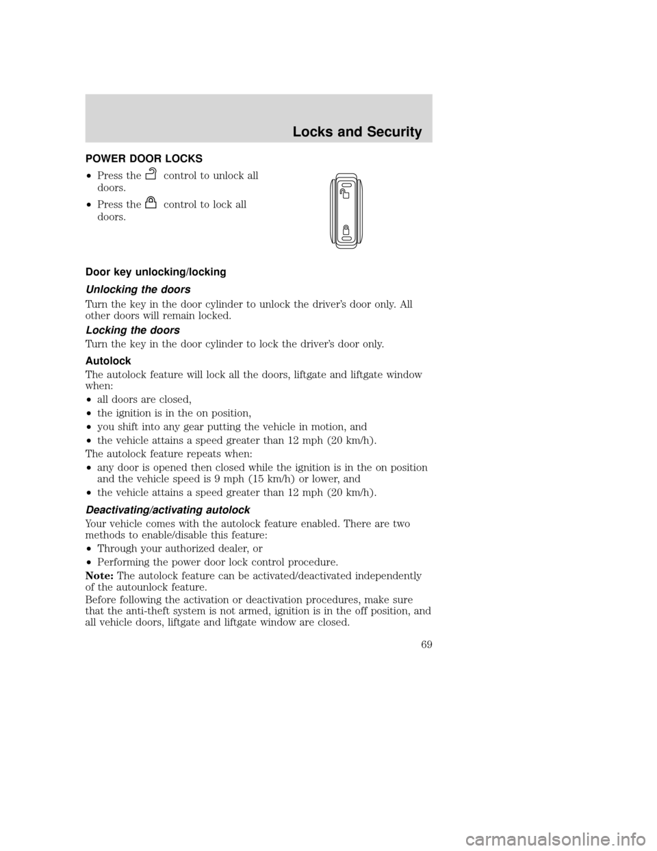 MAZDA MODEL TRIBUTE 2009 (in English) Repair Manual POWER DOOR LOCKS
•Press the
control to unlock all
doors.
• Press the
control to lock all
doors.
Door key unlocking/locking
Unlocking the doors
Turn the key in the door cylinder to unlock the drive MAZDA MODEL TRIBUTE 2009 (in English) Repair Manual POWER DOOR LOCKS
•Press the
control to unlock all
doors.
• Press the
control to lock all
doors.
Door key unlocking/locking
Unlocking the doors
Turn the key in the door cylinder to unlock the drive