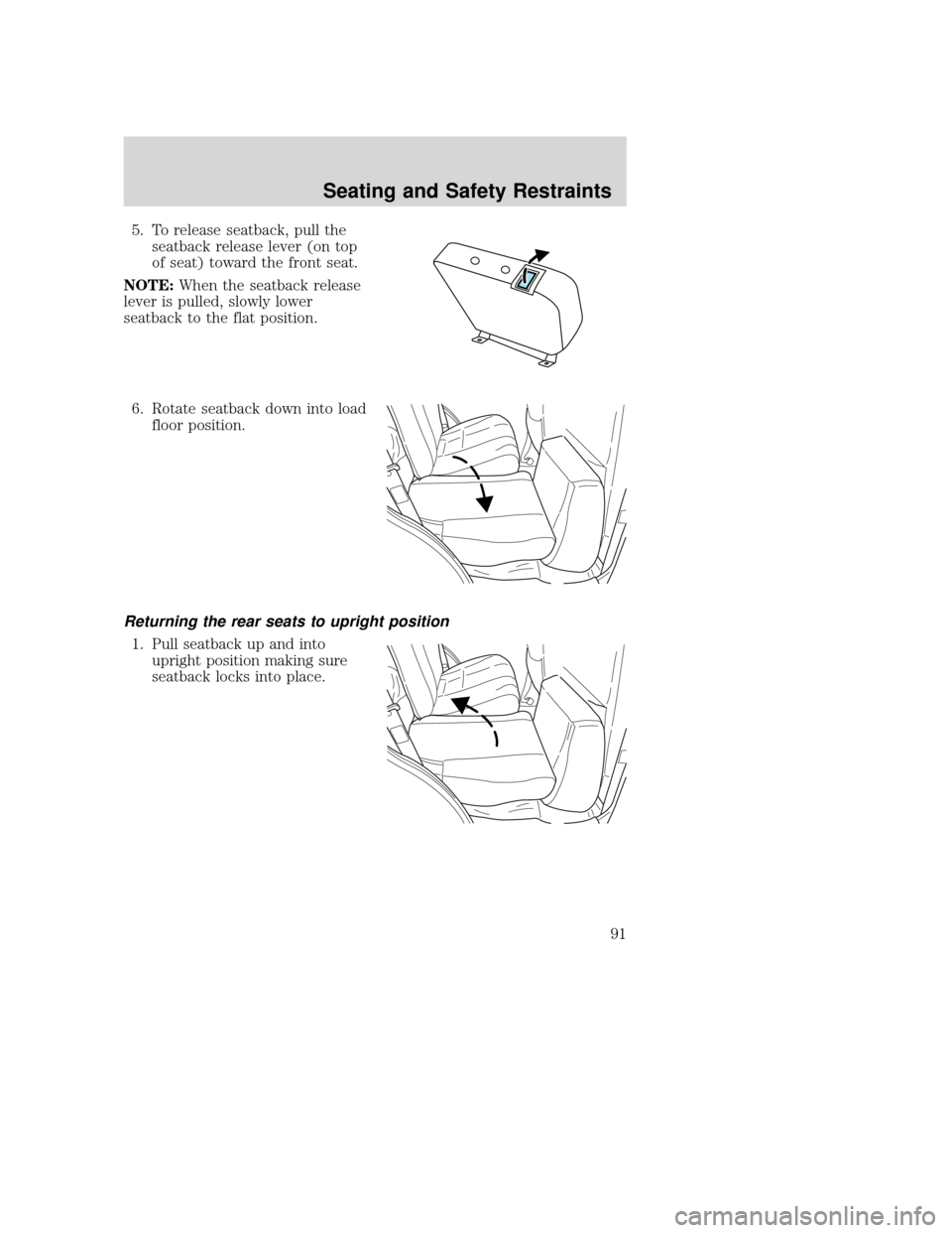 MAZDA MODEL TRIBUTE 2009  Owners Manual (in English) 5. To release seatback, pull theseatback release lever (on top
of seat) toward the front seat.
NOTE: When the seatback release
lever is pulled, slowly lower
seatback to the flat position.
6. Rotate se