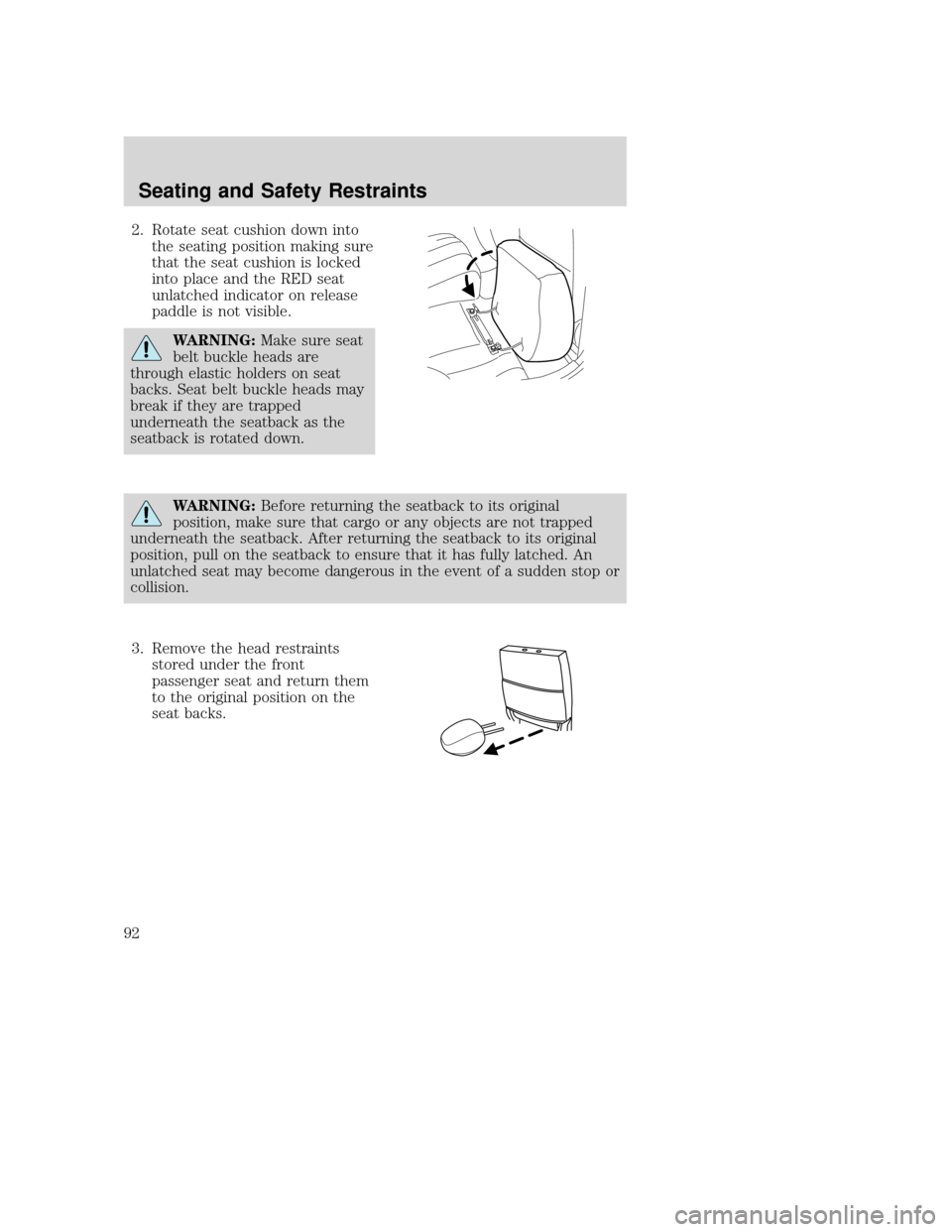 MAZDA MODEL TRIBUTE 2009  Owners Manual (in English) 2. Rotate seat cushion down intothe seating position making sure
that the seat cushion is locked
into place and the RED seat
unlatched indicator on release
paddle is not visible.
WARNING: Make sure se