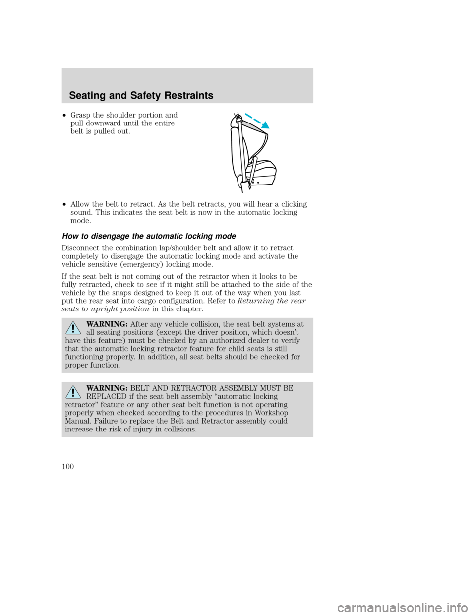 MAZDA MODEL TRIBUTE 2009  Owners Manual (in English) •Grasp the shoulder portion and
pull downward until the entire
belt is pulled out.
• Allow the belt to retract. As the belt retracts, you will hear a clicking
sound. This indicates the seat belt i