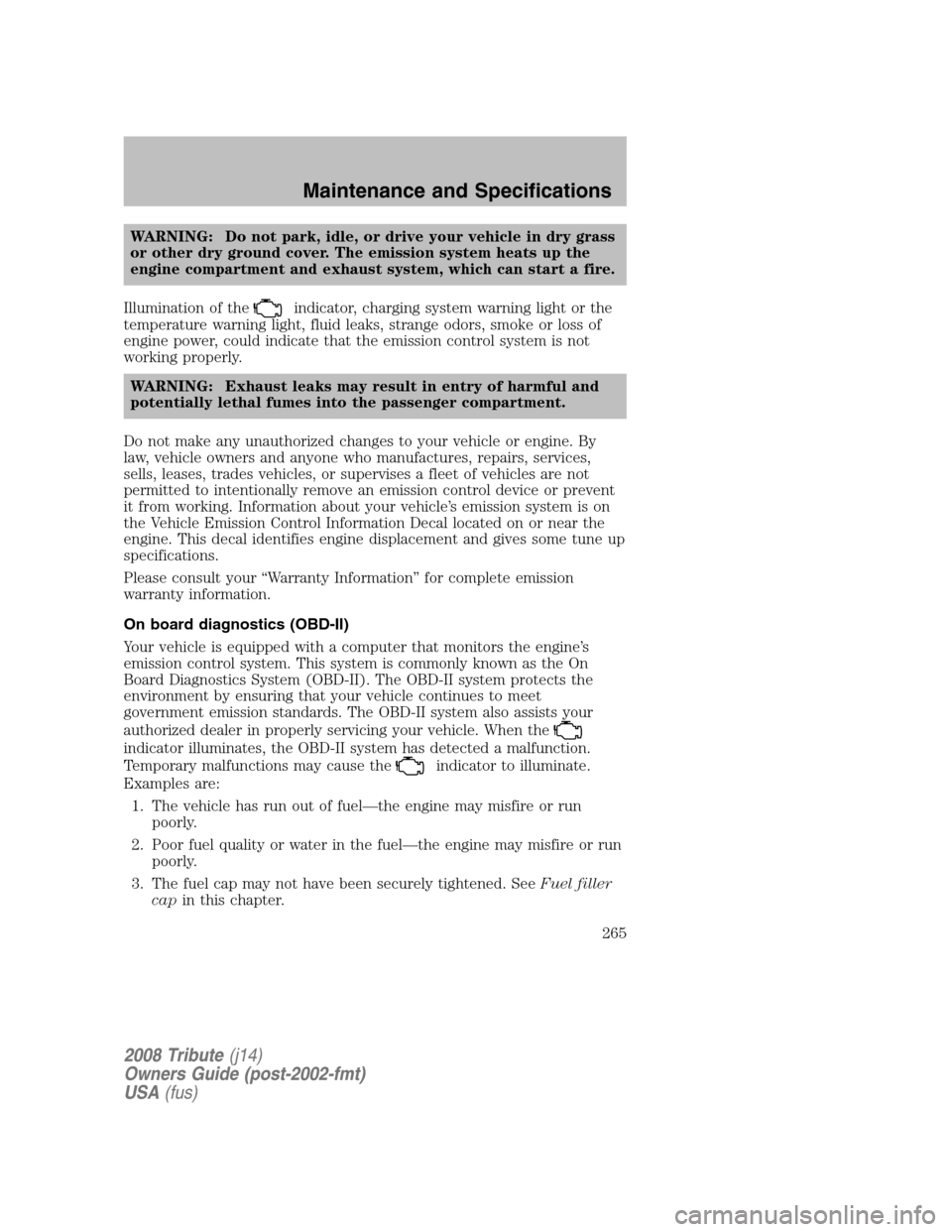 MAZDA MODEL TRIBUTE 2008  Owners Manual (in English) WARNING: Do not park, idle, or drive your vehicle in dry grass 
or other dry ground cover. The emission system heats up the
engine compartment and exhaust system, which can start a fire. 
Illumination