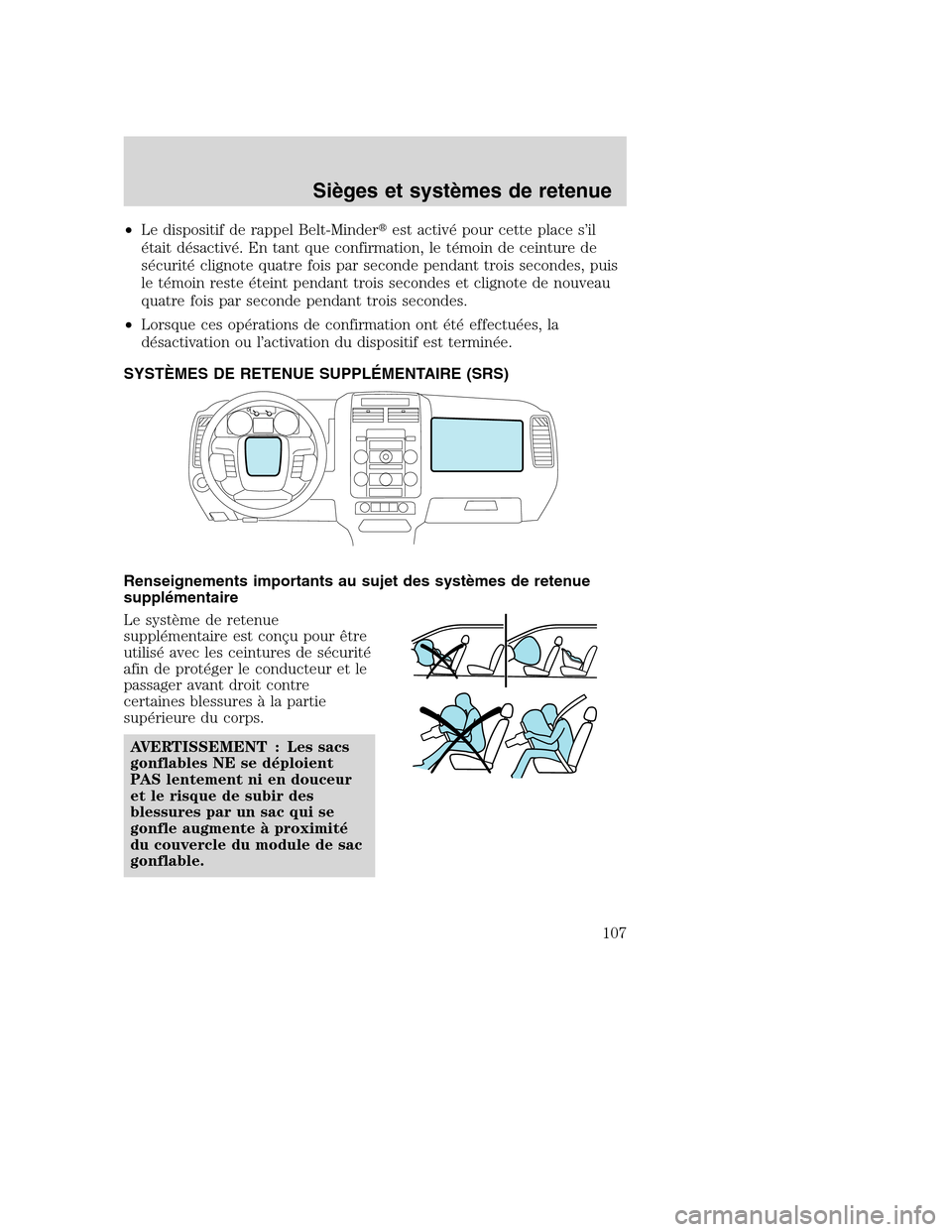 MAZDA MODEL TRIBUTE 2008  Manuel du propriétaire (in French) •Le dispositif de rappel Belt-Minderest activé pour cette place s’il
était désactivé. En tant que confirmation, le témoin de ceinture de
sécurité clignote quatre fois par seconde pendant t
