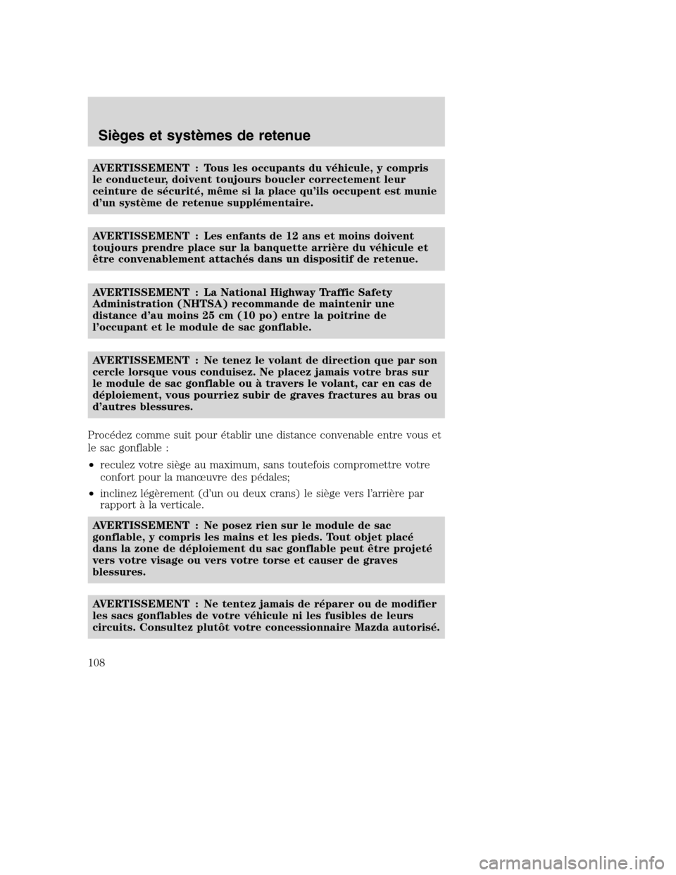 MAZDA MODEL TRIBUTE 2008  Manuel du propriétaire (in French) AVERTISSEMENT : Tous les occupants du véhicule, y compris
le conducteur, doivent toujours boucler correctement leur
ceinture de sécurité, même si la place qu’ils occupent est munie
d’un systè