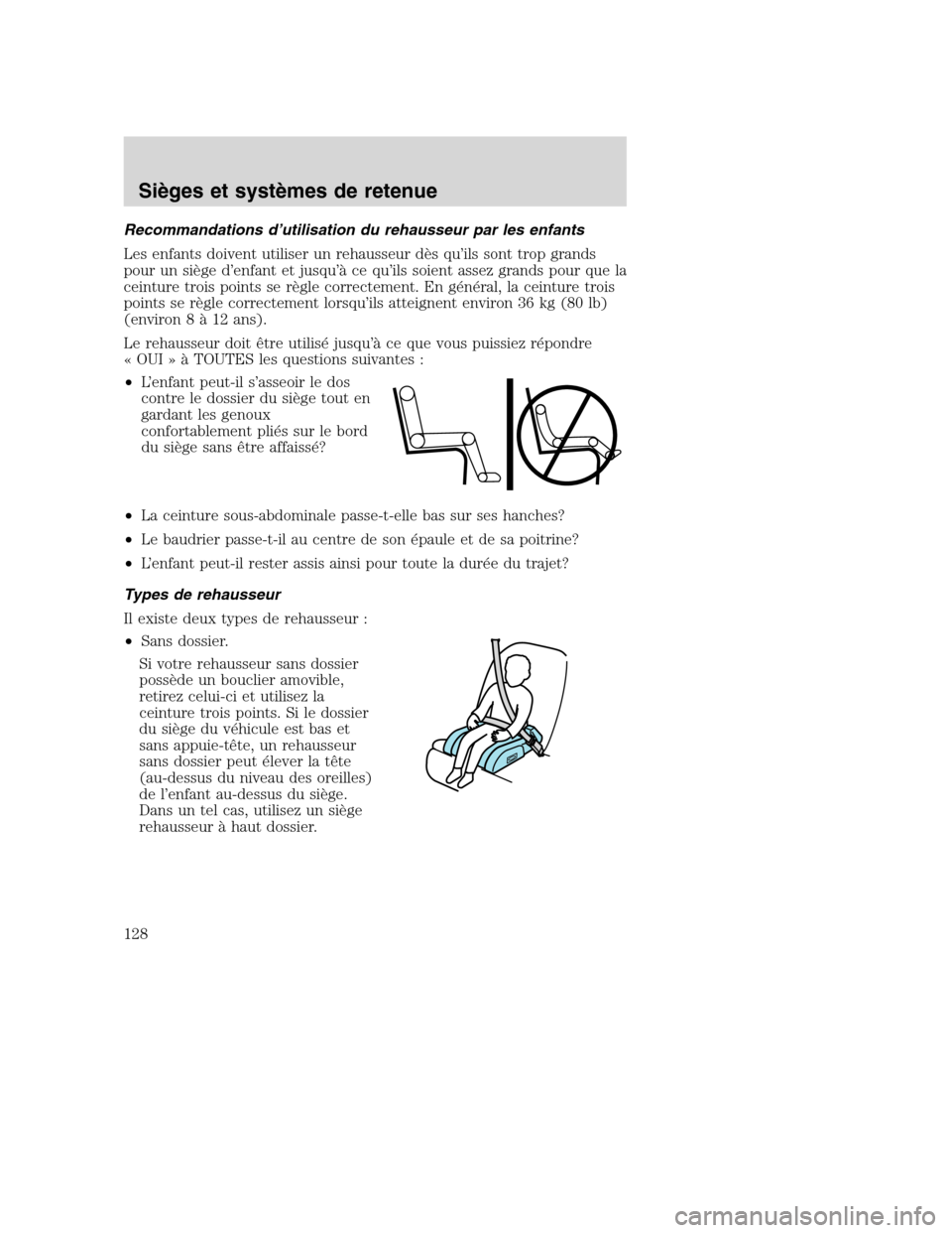 MAZDA MODEL TRIBUTE 2008 Manuel du propriétaire (in French) Recommandations d’utilisation du rehausseur par les enfants
Les enfants doivent utiliser un rehausseur dès qu’ils sont trop grands
pour un siège d’enfant et jusqu’à ce qu’ils soient assez MAZDA MODEL TRIBUTE 2008 Manuel du propriétaire (in French) Recommandations d’utilisation du rehausseur par les enfants
Les enfants doivent utiliser un rehausseur dès qu’ils sont trop grands
pour un siège d’enfant et jusqu’à ce qu’ils soient assez