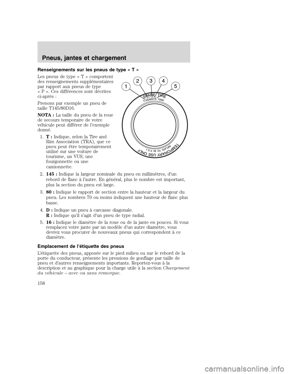 MAZDA MODEL TRIBUTE 2008 Manuel du propriétaire (in French) Renseignements sur les pneus de type«T»
Les pneus de type«T»comportent
des renseignements supplémentaires
par rapport aux pneus de type
« P ». Ces différences sont décrites
ci-après :
Prenon MAZDA MODEL TRIBUTE 2008 Manuel du propriétaire (in French) Renseignements sur les pneus de type«T»
Les pneus de type«T»comportent
des renseignements supplémentaires
par rapport aux pneus de type
« P ». Ces différences sont décrites
ci-après :
Prenon