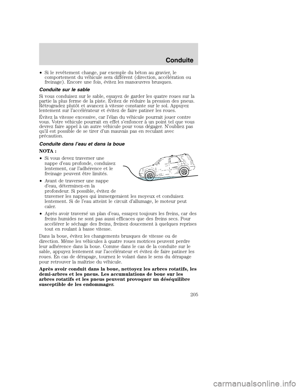 MAZDA MODEL TRIBUTE 2008 Manuel du propriétaire (in French) •Si le revêtement change, par exemple du béton au gravier, le
comportement du véhicule sera différent (direction, accélération ou
freinage). Encore une fois, évitez les manœuvres brusques.
C MAZDA MODEL TRIBUTE 2008 Manuel du propriétaire (in French) •Si le revêtement change, par exemple du béton au gravier, le
comportement du véhicule sera différent (direction, accélération ou
freinage). Encore une fois, évitez les manœuvres brusques.
C
